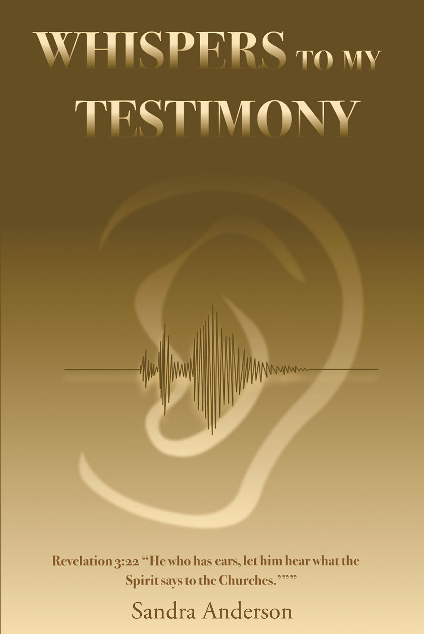 Sandra Anderson’s Newly Released "Whispers to My Testimony" is an Inspiring Reflection on Life’s Journey That Presents Readers with Thoughtful Scripture Selections