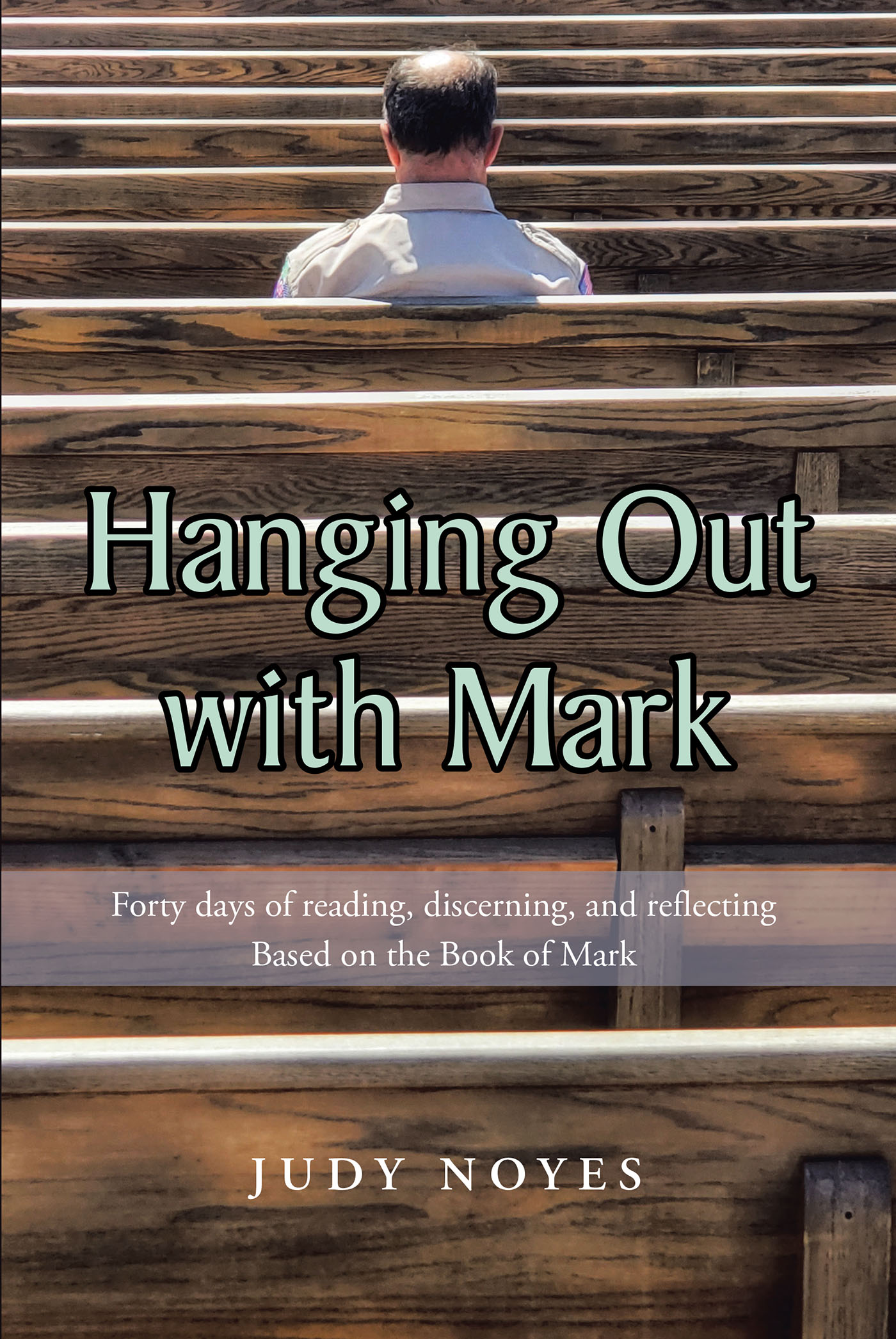 Judy Noyes’s Newly Released "Hanging Out with Mark" is a Fascinating Devotional That Expands Upon the Lessons Within the Book of Mark