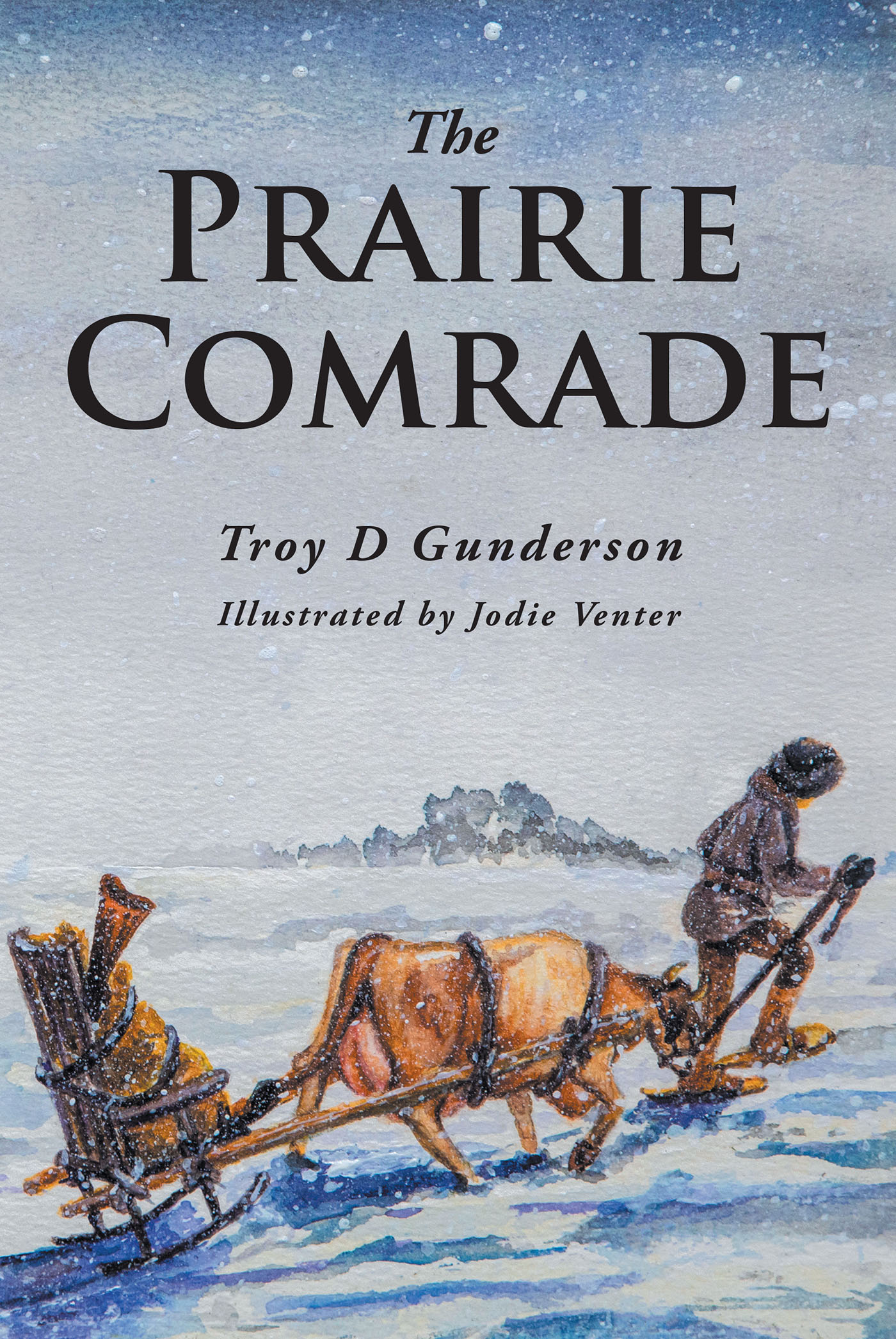 Troy D Gunderson’s Newly Released “The Prairie Comrade” is a Compelling Historical Fiction That Explores Life in the Wilds of North Dakota