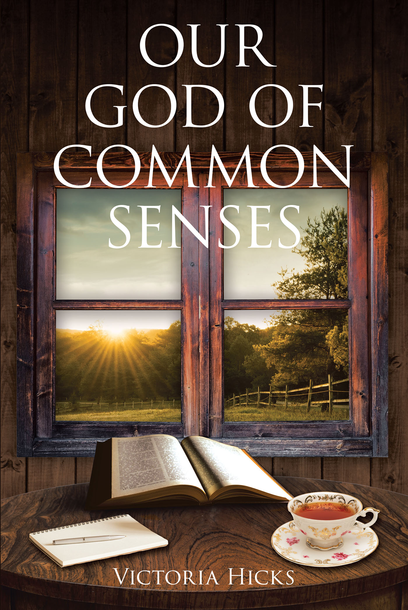Victoria Hicks’s Newly Released "Our God Of Common Senses" is an Inspiring Collection of Short Devotions That Prove the Goodness of God