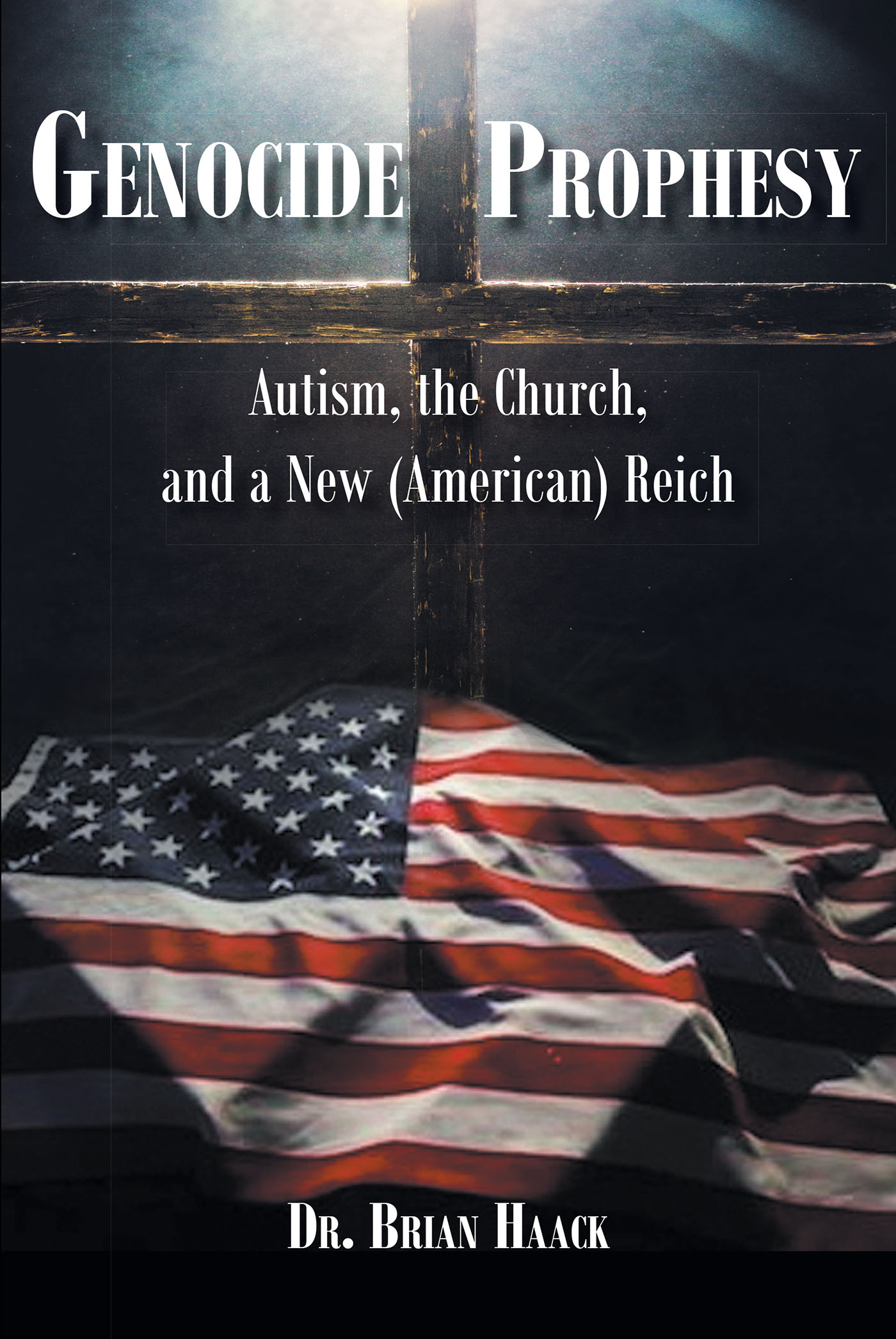 Dr. Brian Haack’s Newly Released "Genocide Prophesy: Autism, the Church and a New (American) Reich" is a Thought-Provoking Discussion of Political Trajectories