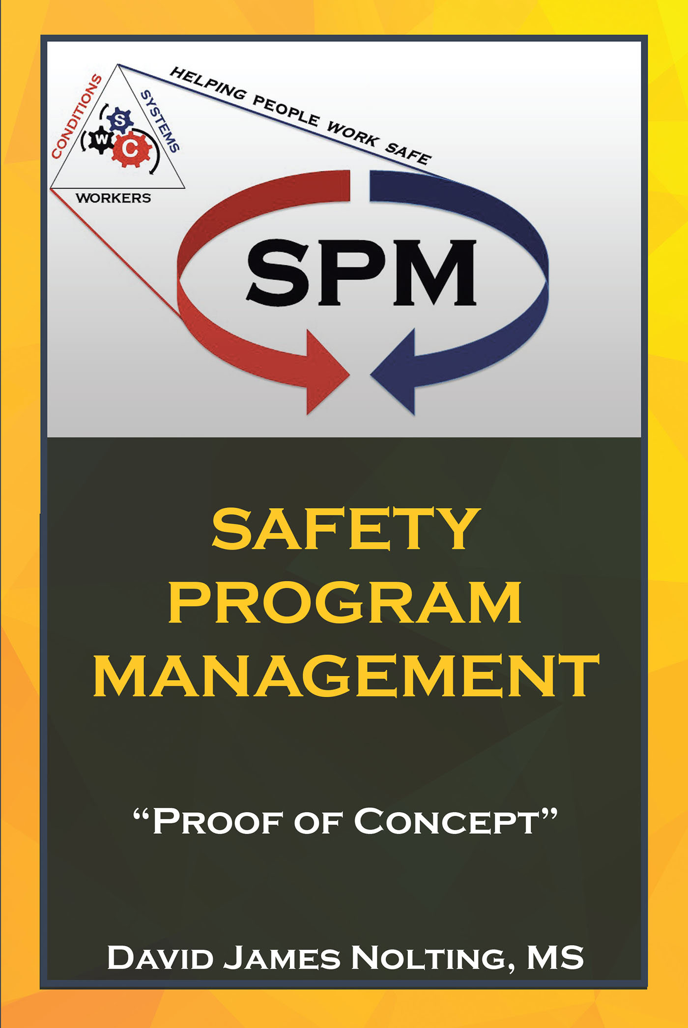 David James Nolting, MS’s Newly Released “Safety Program Management: 'Proof of Concept'” is a Helpful Resource for Members of the Safety Industry