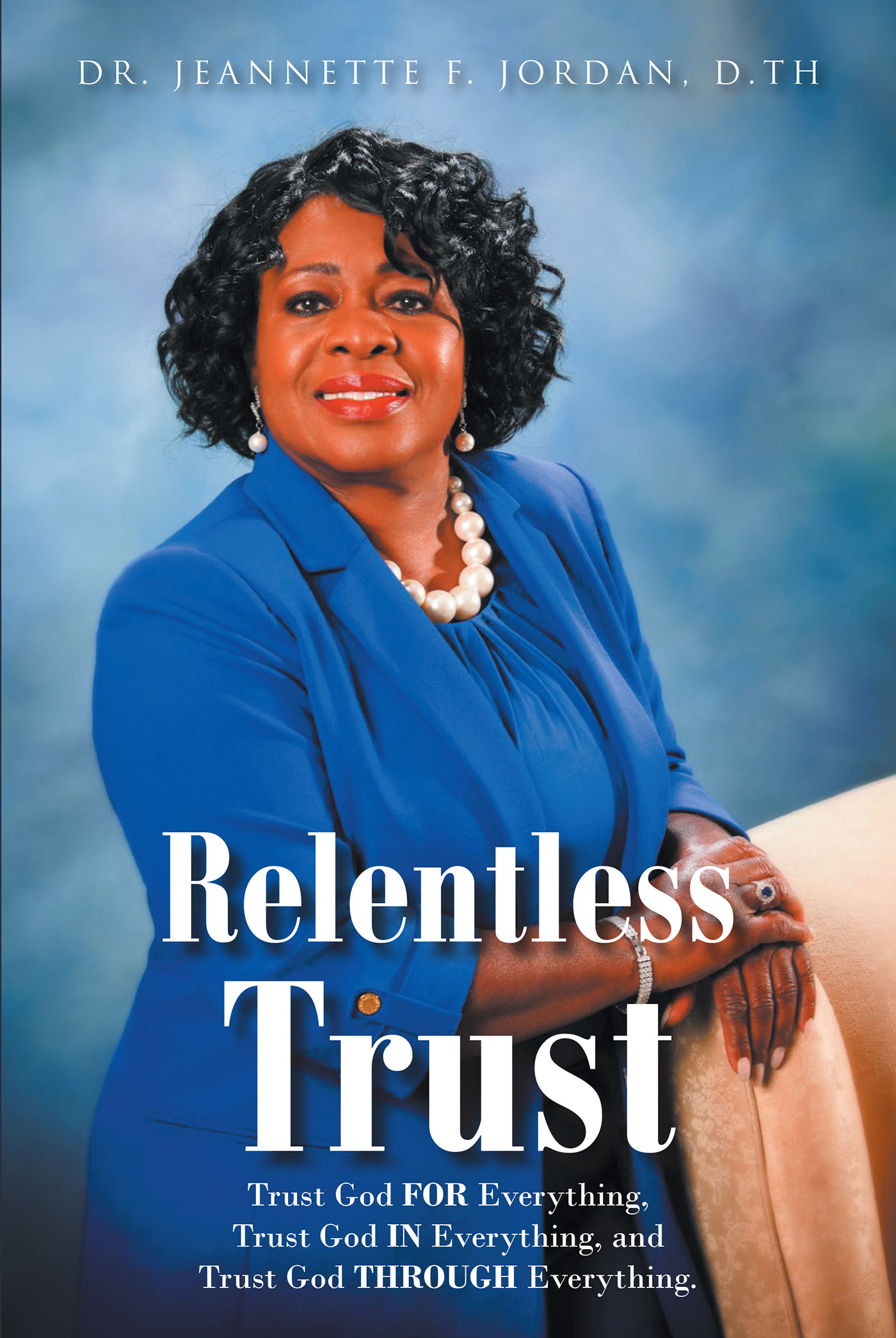 Dr. Jeannette F. Jordan, D.TH’s Newly Released “Relentless Trust” is an Encouraging Devotional That Motivates Readers to Always Turn to God