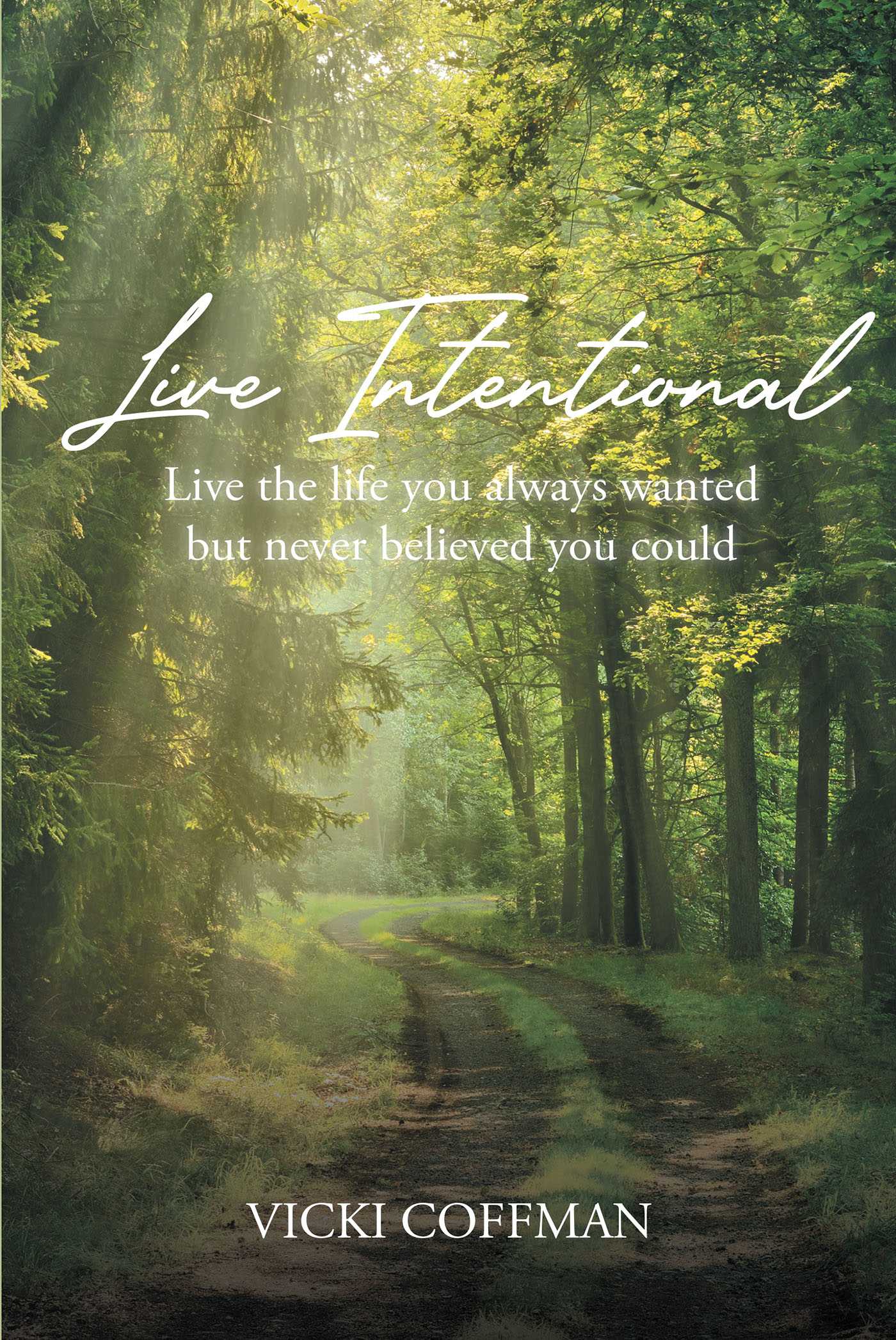 Vicki Coffman’s Newly Released “Live Intentional: Live the life you always wanted but never believed you could” is an Encouraging Message of Finding Fulfillment