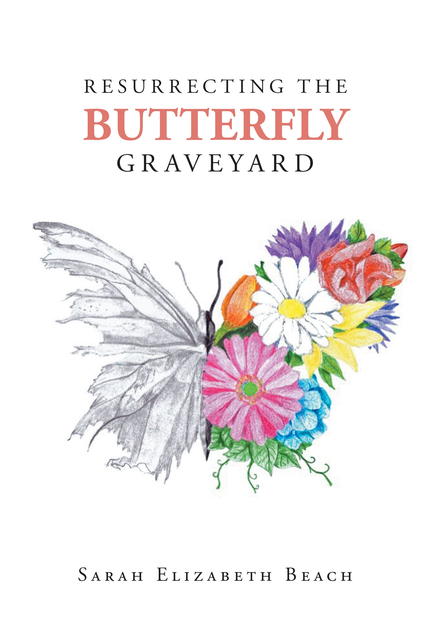 Sarah Elizabeth Beach’s Newly Released "Resurrecting the Butterfly Graveyard" is an Emotionally Charged Collection of Spiritual Poetry