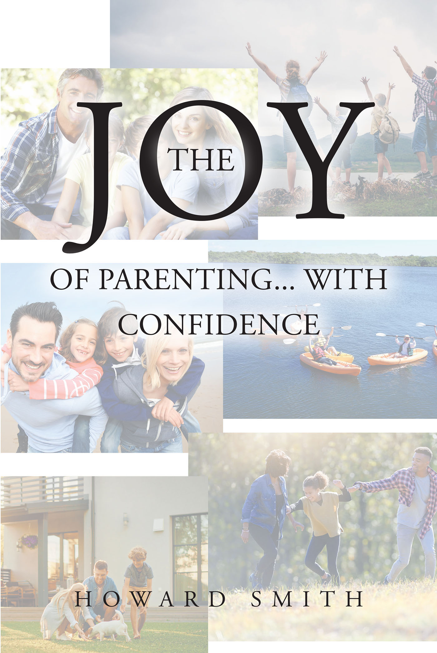 Howard H. Smith’s Newly Released "The Joy of Parenting... With Confidence" is a Biblically-Based Approach to Raising Productive, Godly Members of Society