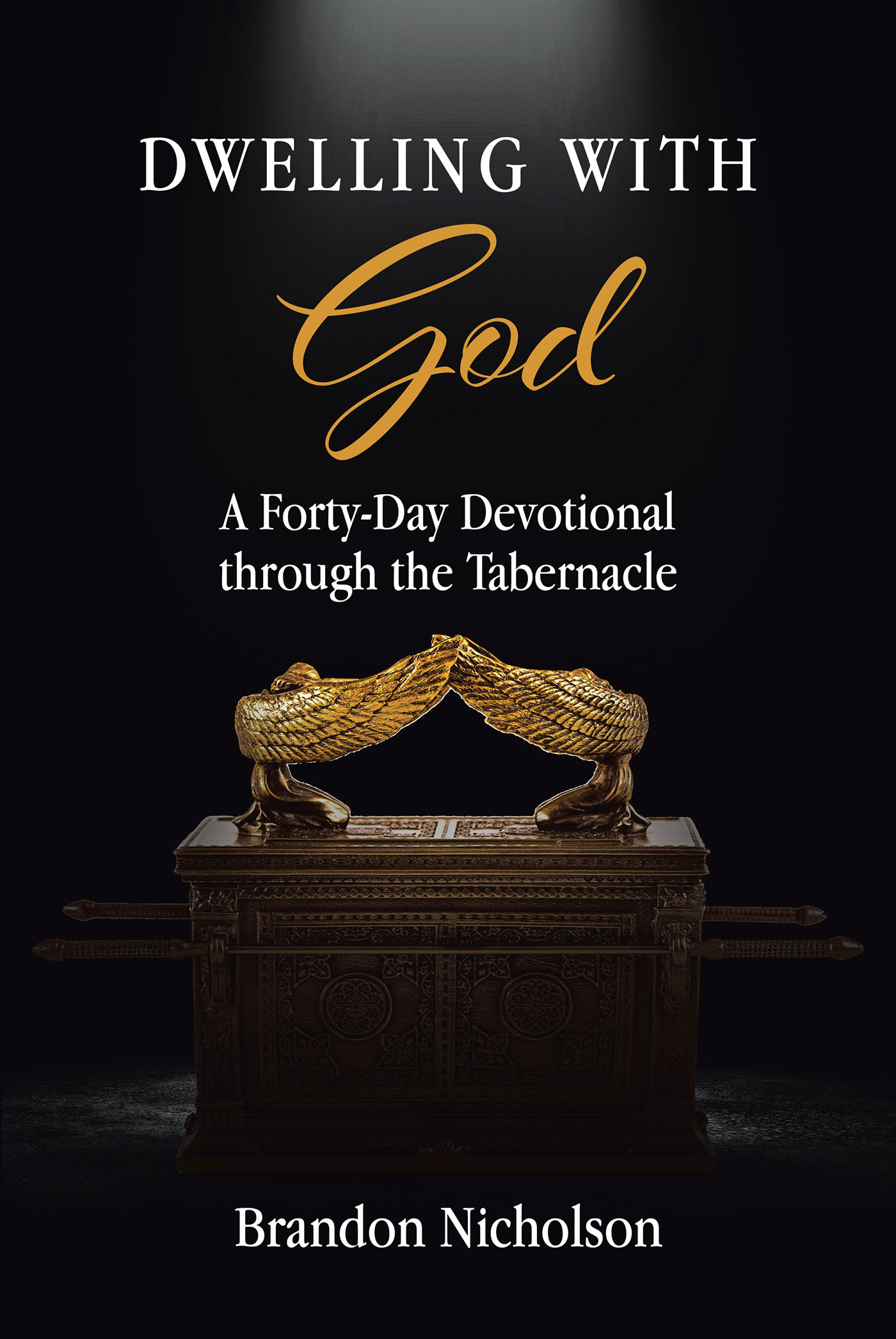 Brandon Nicholson’s Newly Released “Dwelling With God: A Forty-Day Devotional through the Tabernacle” is an Informative and Uplifting Opportunity for Growth