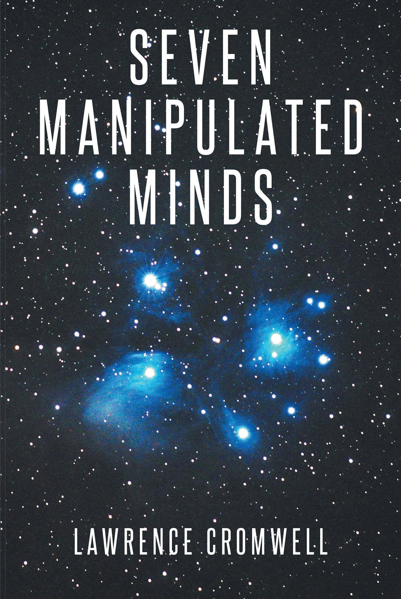 Author Lawrence Cromwell’s New Book "Seven Manipulated Minds" is the Story of a Man Getting Revenge on His Former Tormenters in a Scheme to Achieve His Own True Ambitions