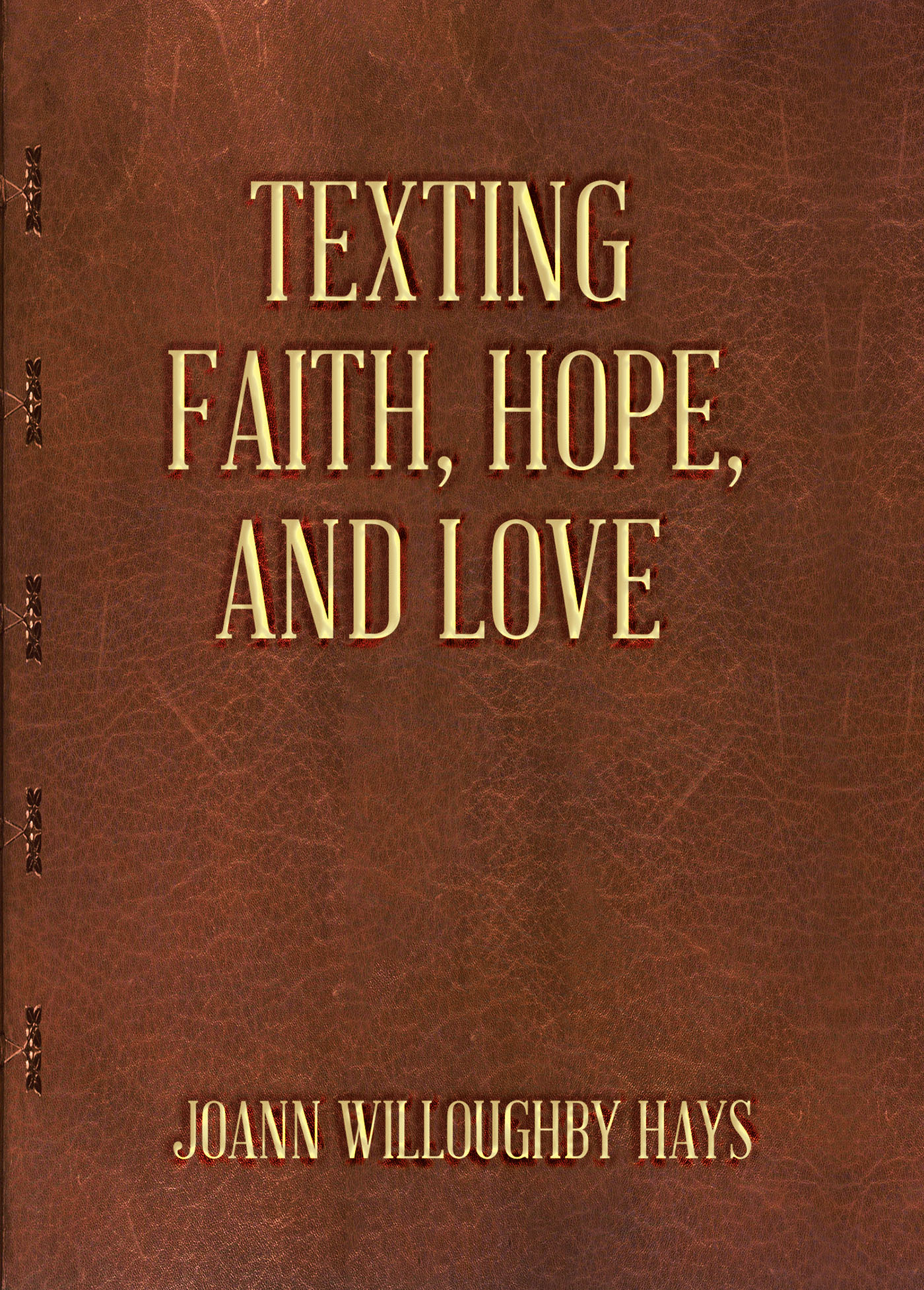 Author JoAnn Willoughby Hays’s New book, “Texting Faith, Hope, and Love,” is a Heartfelt Series of Scripture Passages & Quotes to Help Lift Up the Message of Each Verse