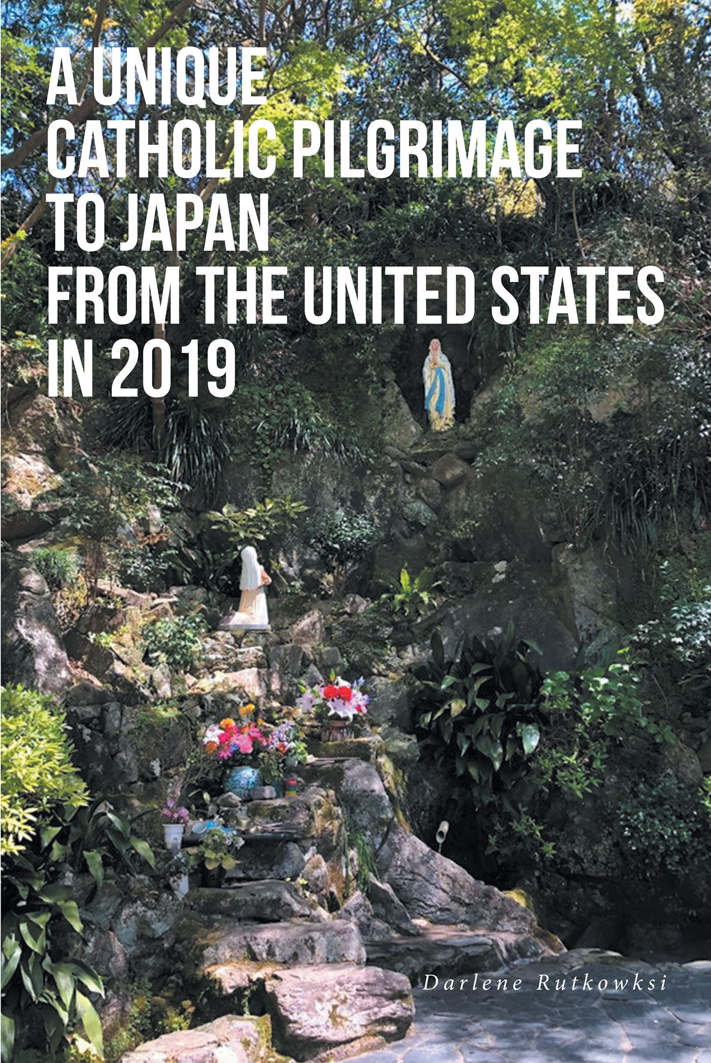 Author Darlene Rutkowksi’s New Book “A Unique Catholic Pilgrimage to Japan from the United States in 2019” Follows the Author Through an Incredible Life-Changing Journey
