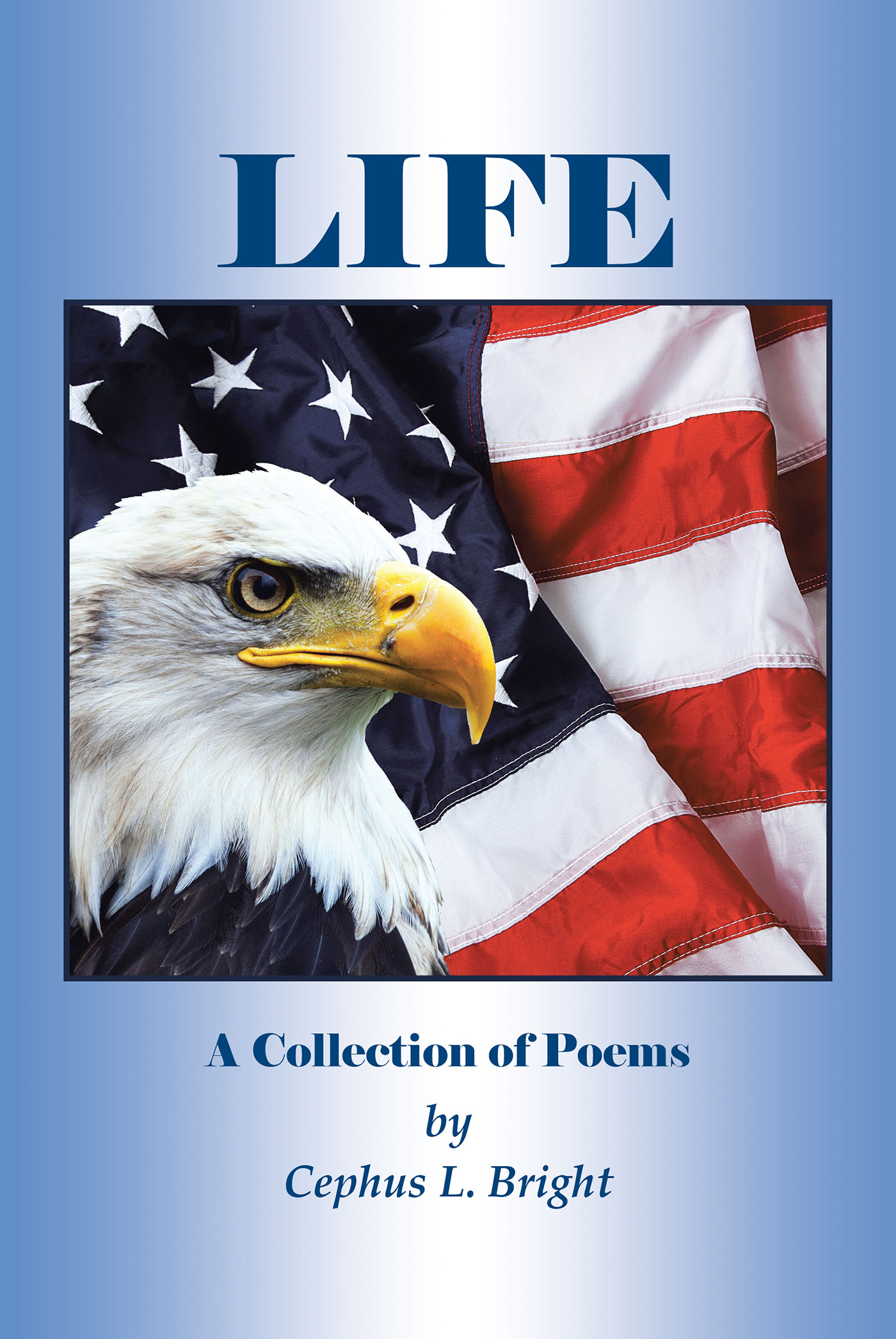 Author Cephus L. Bright’s New Book, “LIFE: A Collection of Poems,” Reveals the Compelling Stories and Experiences That the Author Has Faced Throughout His Life
