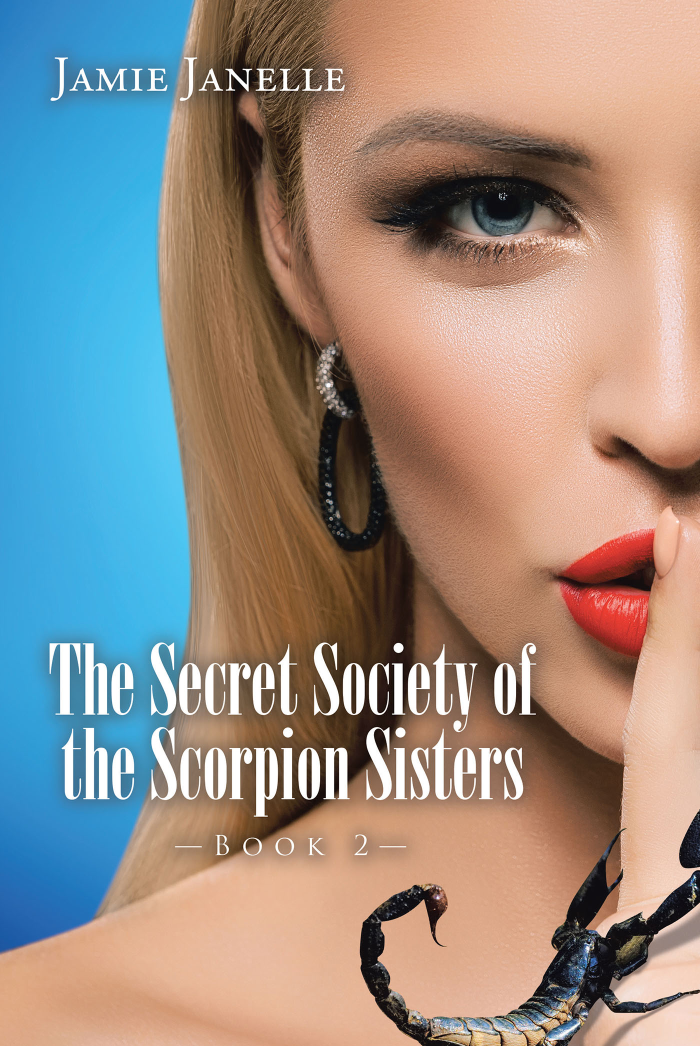 Author Jamie Janelle’s New Book, “The Secret Society of the Scorpion Sisters: Book 2,” Follows a Secret Group Whose Future Becomes Uncertain Following One Member's Arrest