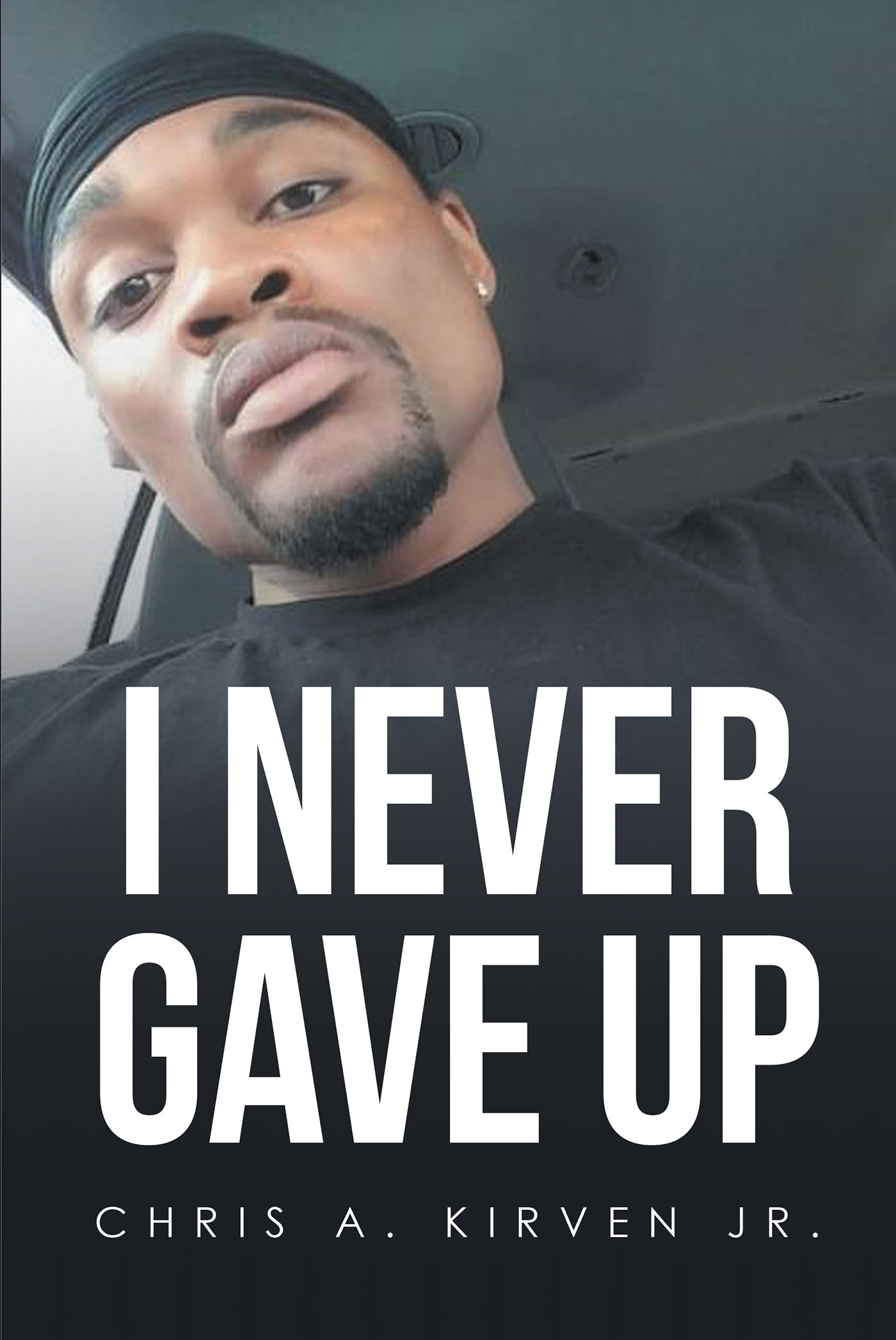 Author Chris A. Kirven Jr.’s New Book, "I Never Gave Up," is a Thought-Provoking Story of How the Author Was Unjustly Imprisoned Due to a Broken Legal System