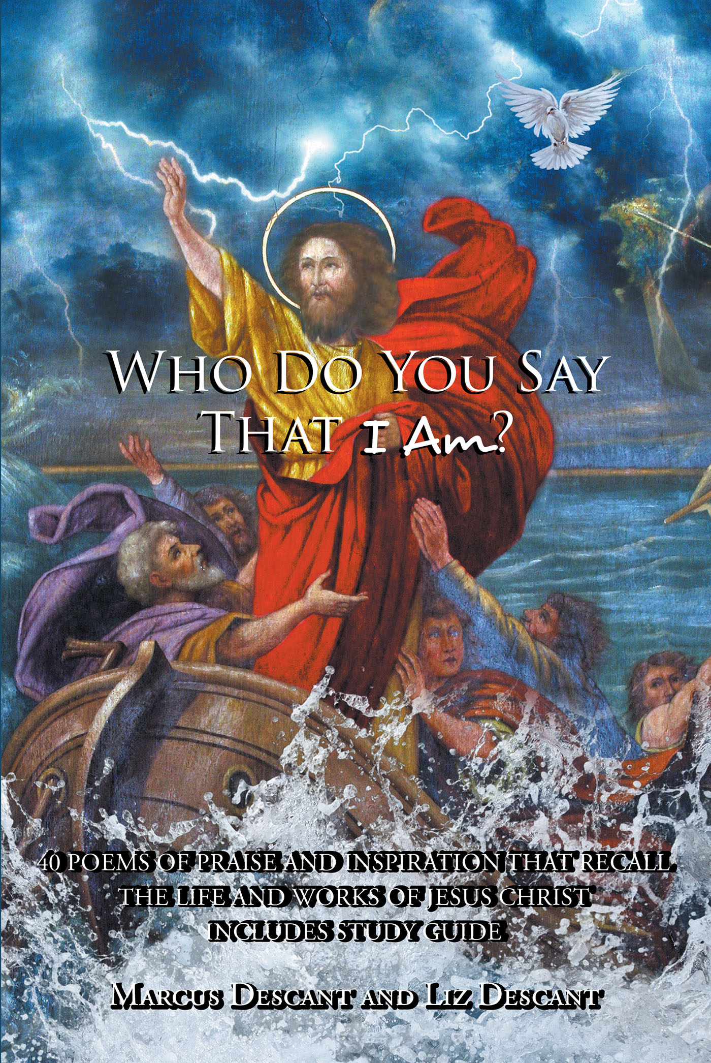 Author Marcus Descant and Liz Descant’s New Book, "Who Do You Say That I Am? 40 Poems of Praise and Inspiration," is an Easy-to-Read Book of Christian Poetry