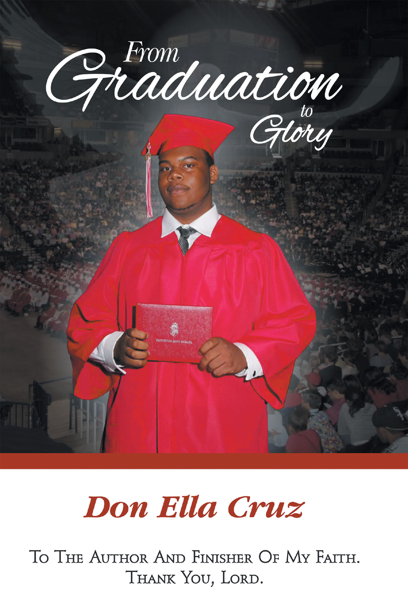 Don Ella Cruz’s Newly Released "From Graduation to Glory" is a Powerful Story of Family and Faith as Witnessed Through the Eyes of a Dedicated Mother