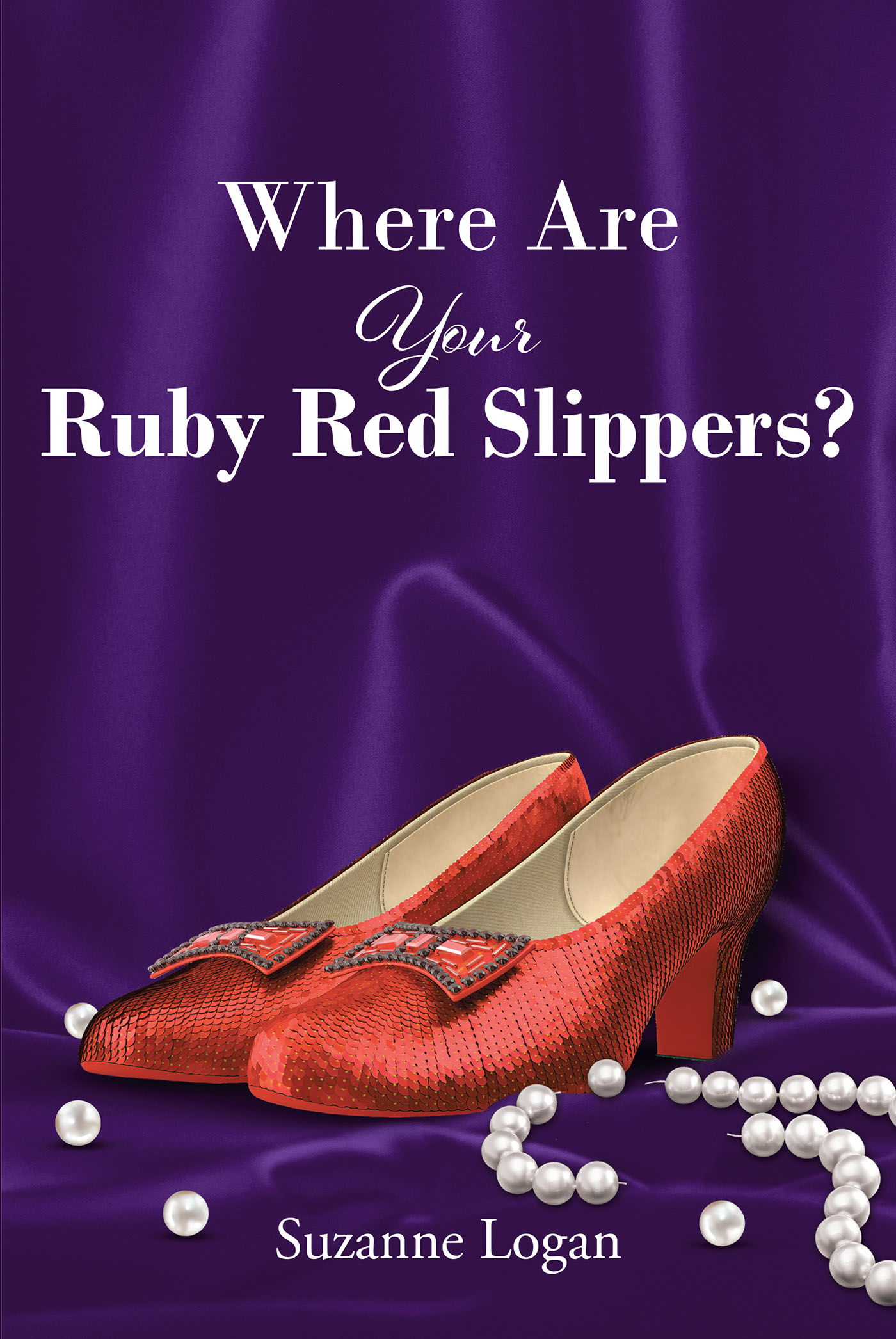 Suzanne Logan’s Newly Released "Where Are Your Ruby Red Slippers?" is an Encouraging Message of Hope to Anyone Who Has Faced Abuse