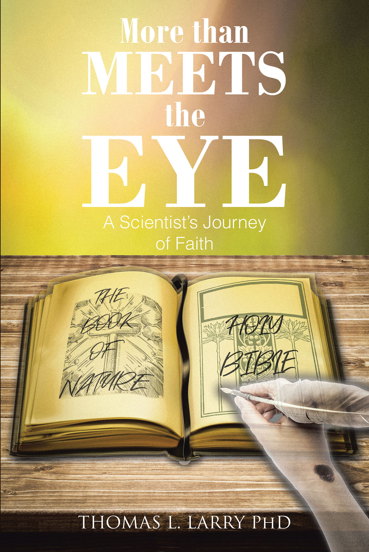 Thomas L. Larry PhD’s Newly Released “More Than Meets the Eye: A Scientist’s Journey of Faith” is a Compelling Discussion of Science and God’s Plan
