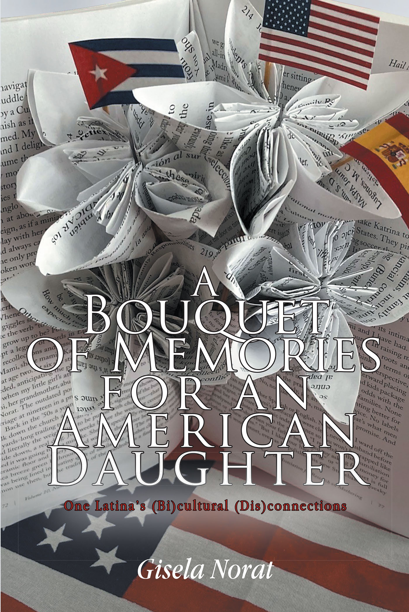 Gisela Norat’s Newly Released “A BOUQUET OF MEMORIES FOR AN AMERICAN DAUGHTER” is a Fascinating Memoir That Examines Cultural Influences