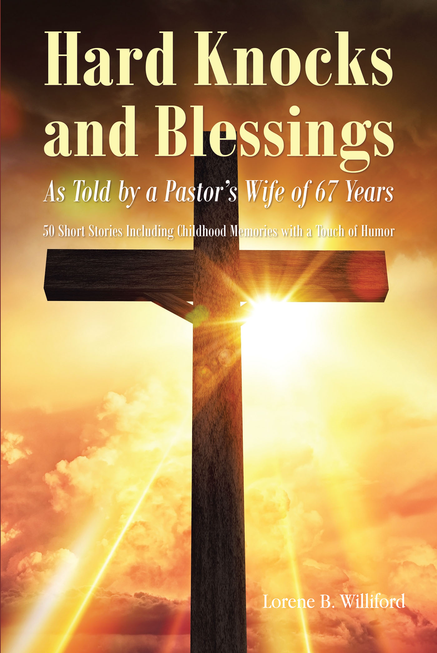 Lorene B. Williford’s Newly Released "Hard Knocks and Blessings" is an Enjoyable Arrangement of Fifty Inspiring and Entertaining Short Stories