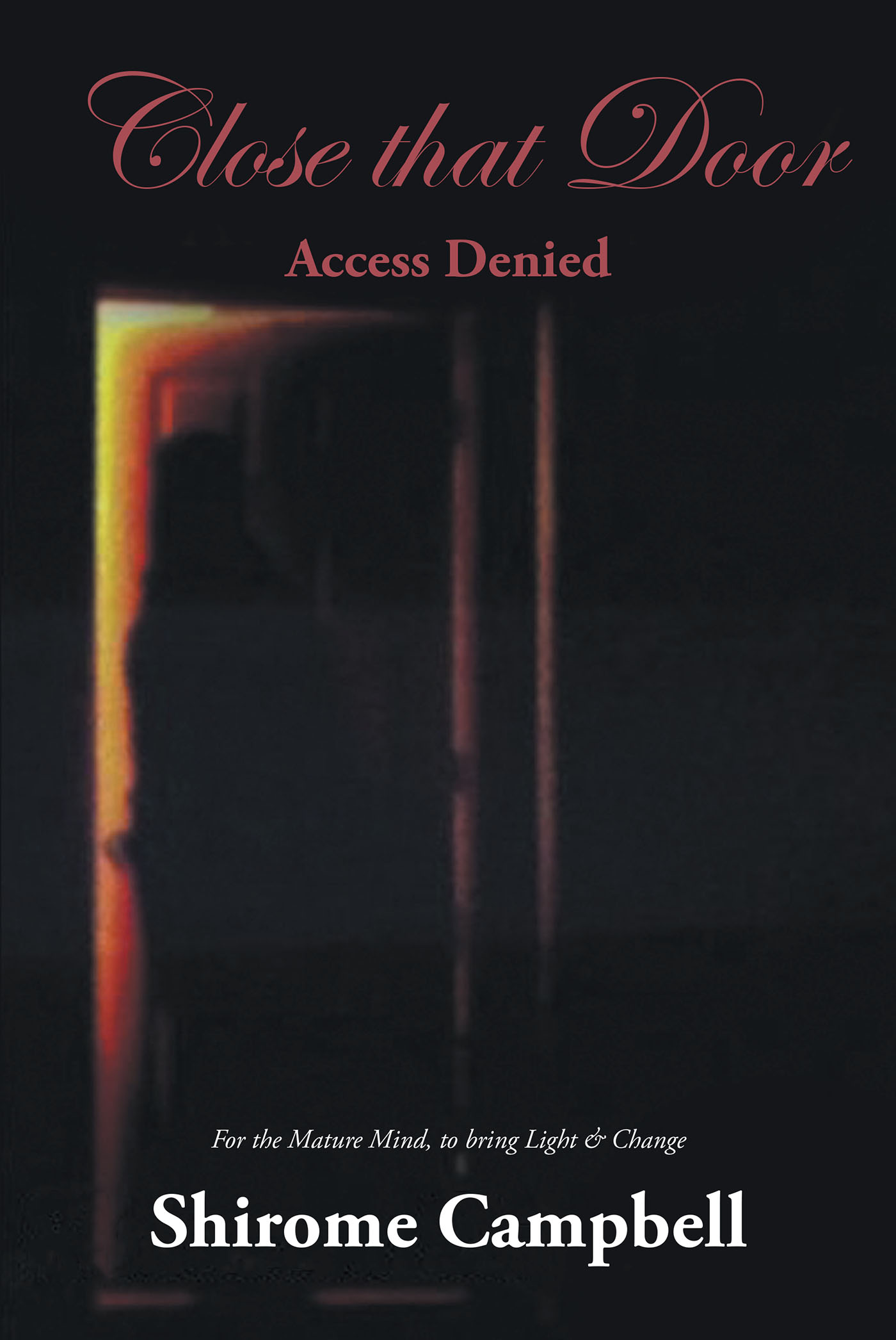 Shirome Campbell’s Newly Released "Close That Door: Access Denied" is a Compelling Discussion of the Influence of the Spirit of Perversion