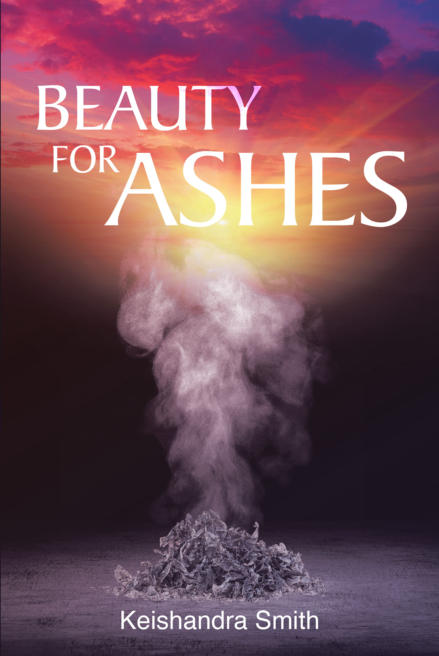 Keishandra Smith’s Newly Released "Beauty for Ashes" is an Inspiring Resource for Anyone Working to Heal and Grow Through Christ