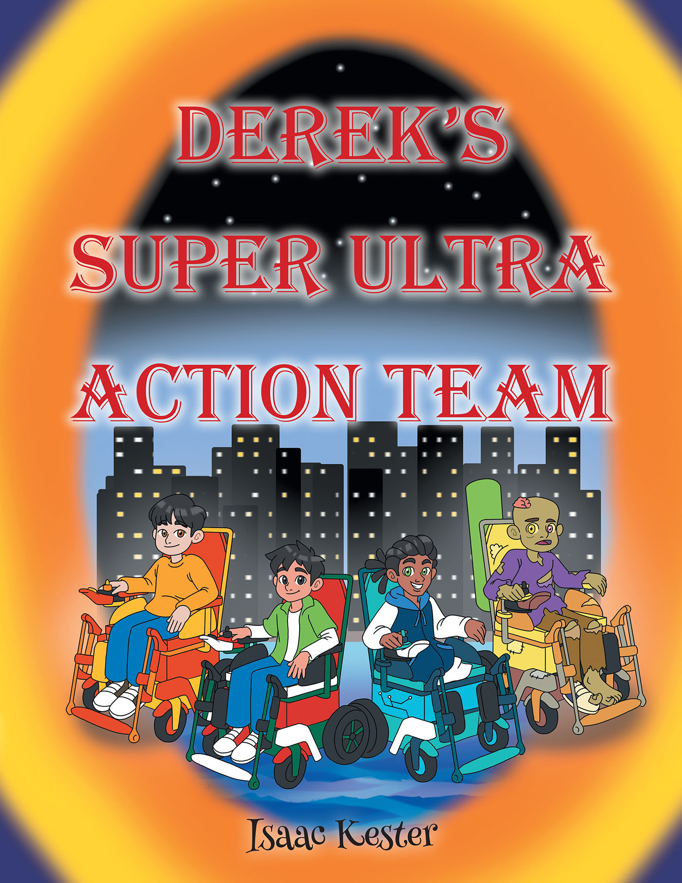 Author Isaac Kester’s New Book, "Derek's Super Ultra Action Team," Follows the Adventures of Four Disabled Superheroes as They Fight Off Their Most Fearsome Enemy Yet