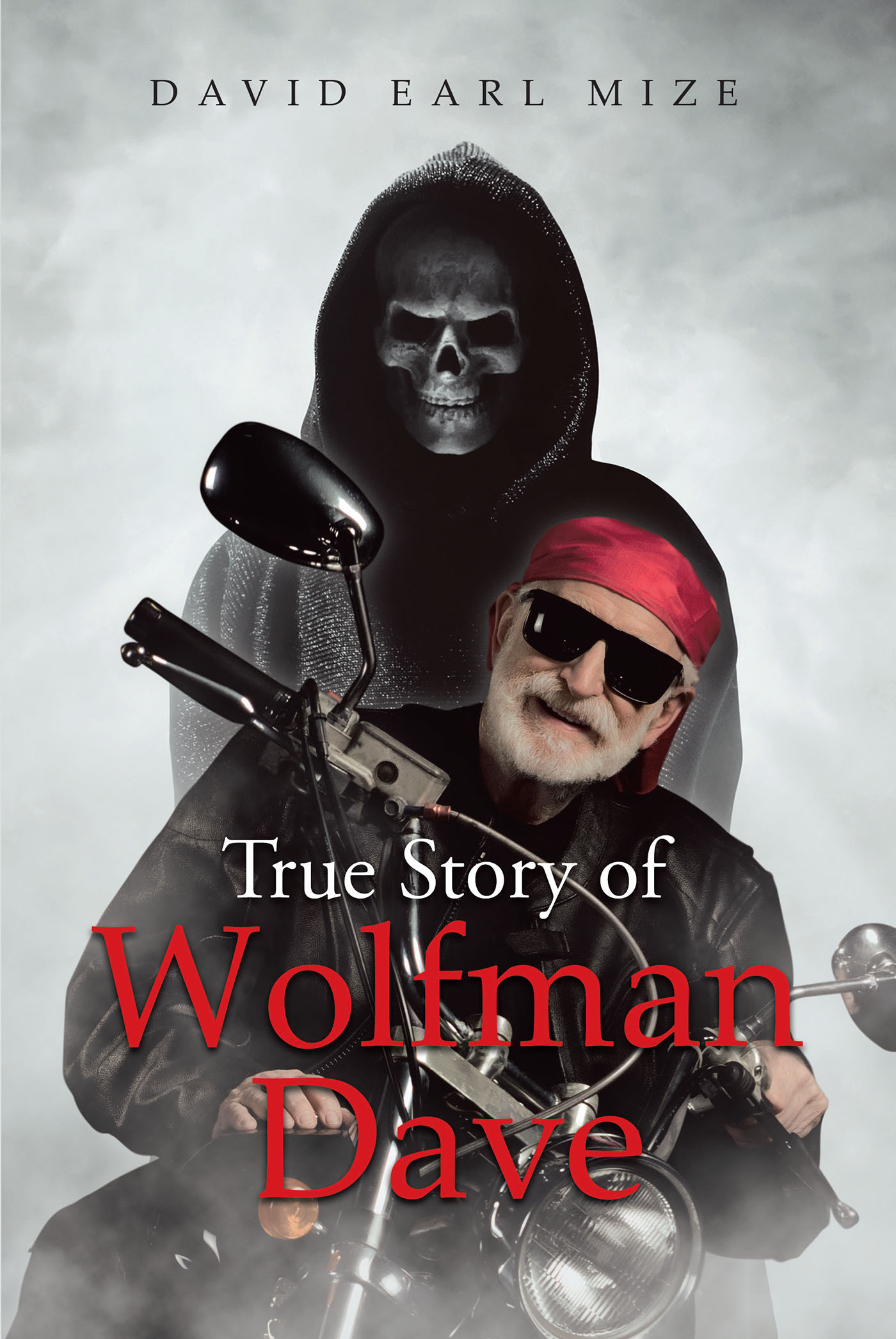 Author David Earl Mize’s New Book, "The True Story of Wolfman Dave," is a Captivating and Engaging Memoir Filled with Drama, Horror, and Thrilling Action