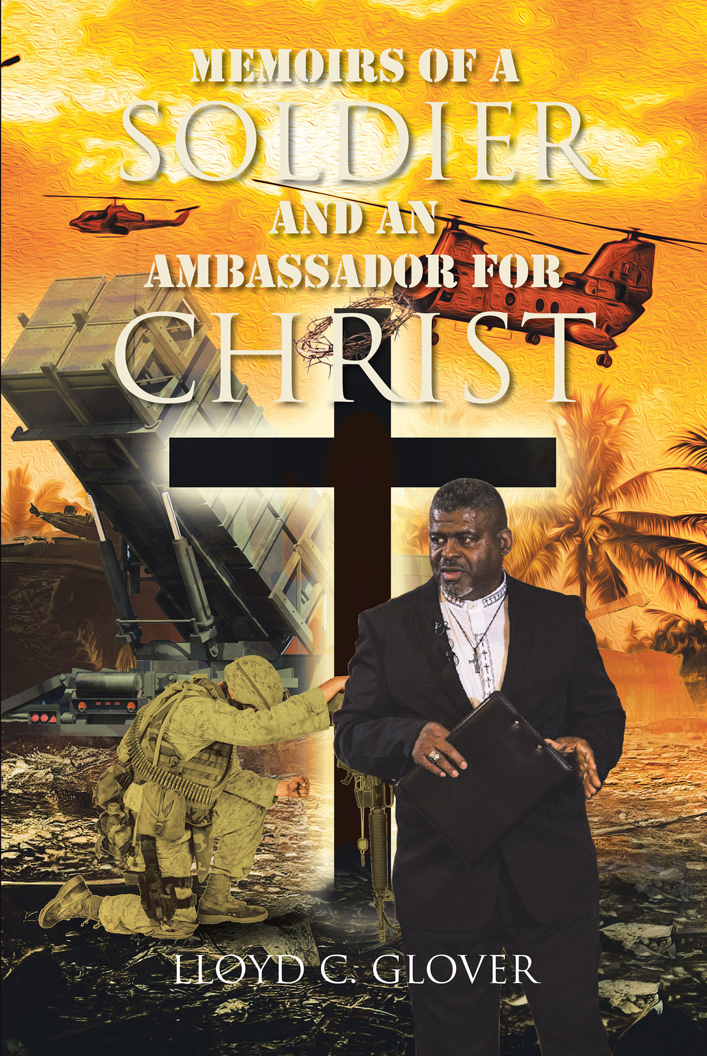 Lloyd C. Glover’s Newly Released "Memoirs of a Soldier and an Ambassador for Christ" is an Inspiring Memoir That Presents an Intimate Look Into the Author’s Experiences