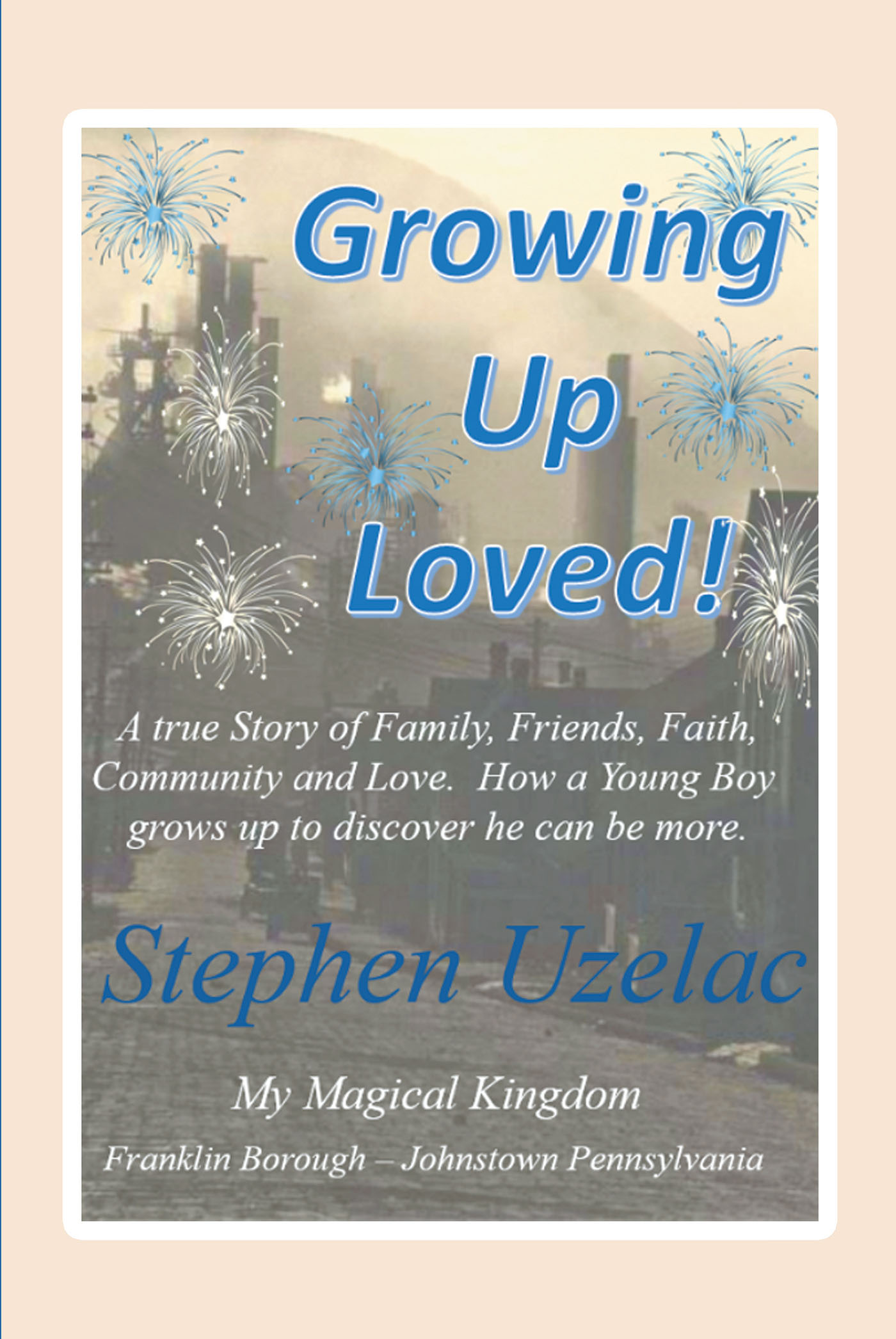 Stephen Uzelac’s Newly Released "Growing Up Loved!" is a Touching Memoir That Examines the Need for Community and Human Connection