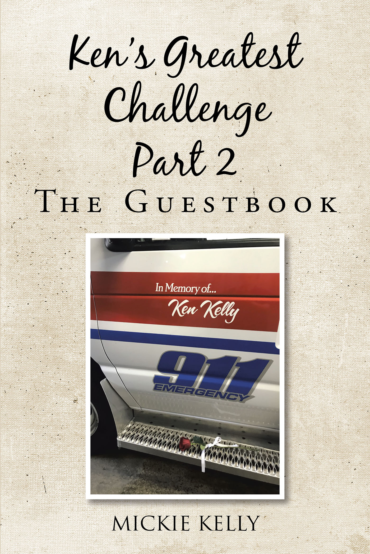 Mickie Kelly’s Newly Released "Ken’s Greatest Challenge Part 2: The Guestbook" is a Touching Collection of Words of Encouragement Delivered During a Time of Need