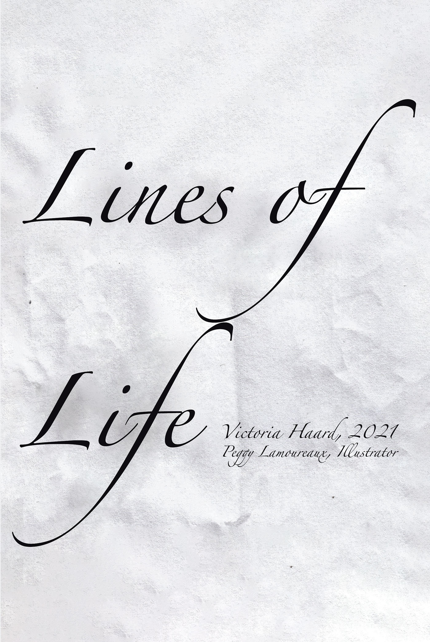 Victoria Haard’s Newly Released "Lines of Life" is a Warm and Uplifting Collection of Thoughtful Poetic Works Inspired by Family, Faith, and a Passion for Life