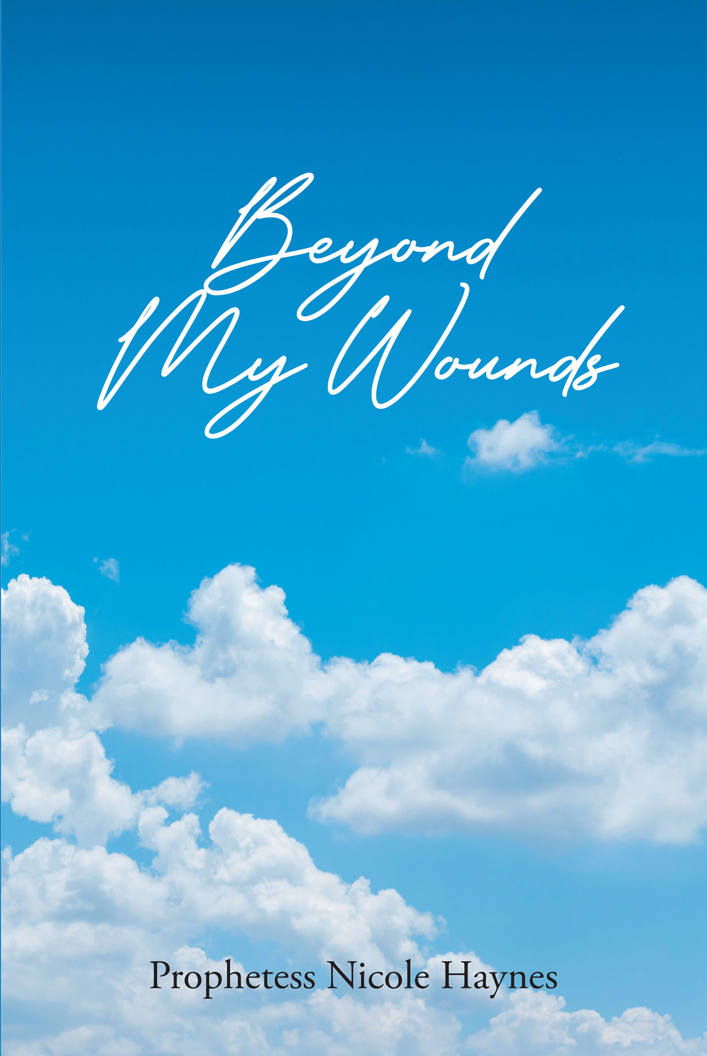 Prophetess Nicole Haynes’s Newly Released "Beyond My Wounds" is a Helpful Discussion of Ways to Work Through Past Hurts and Find Growth