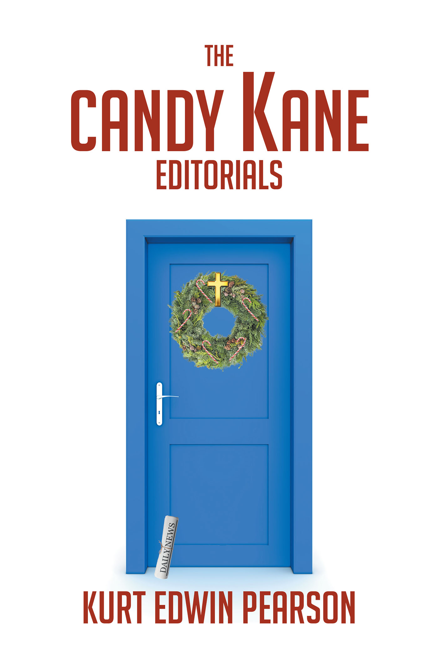 Kurt Edwin Pearson’s Newly Released "The Candy Kane Editorials" is a Warmhearted Story of Second Chances, Healing and Unexpected Blessings