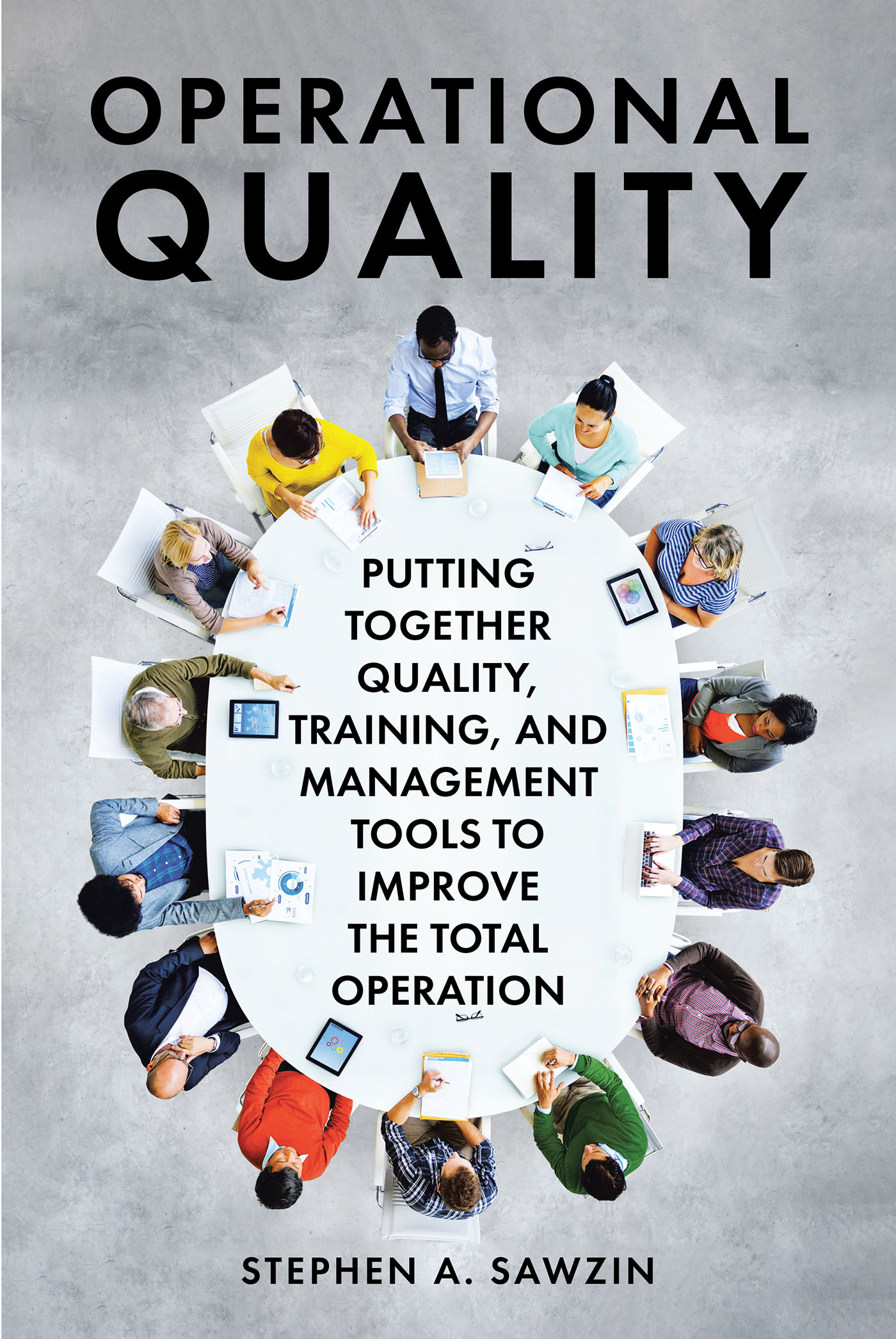 Stephen A. Sawzin’s Newly Released "Operational Quality" is an Engaging Resource for Developing Impactful Management Skills