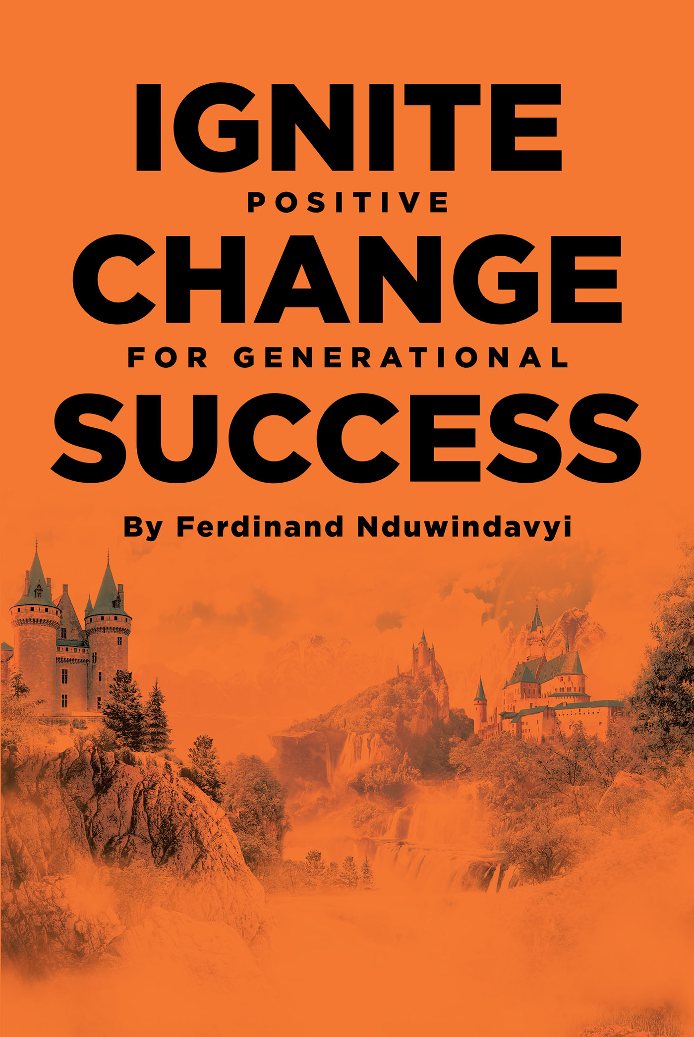 Ferdinand Nduwindavyi’s Newly Released "Ignite Positive Change for Generational Success" is an Inspiring Discussion of Aiding Future Successes