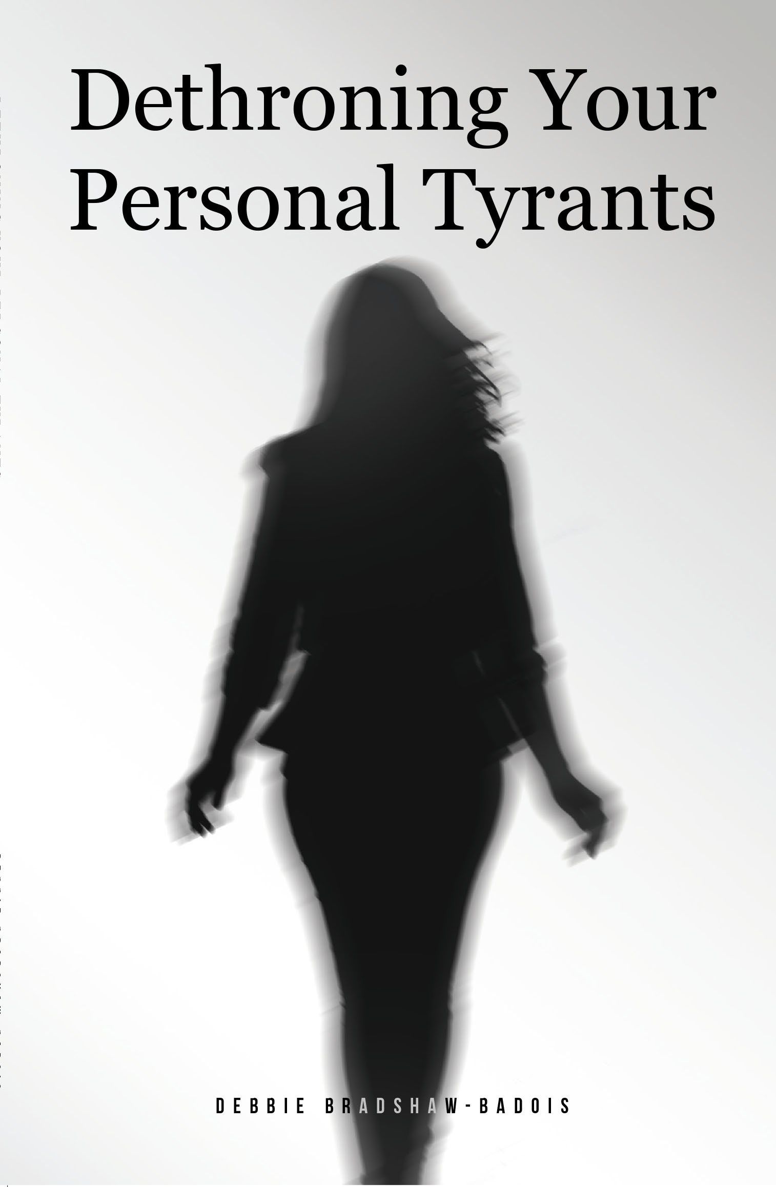 Debbie Bradshaw-Badois’s New Book, “Dethroning Your Personal Tyrants,” Explores How to Deal with the Obstacles Preventing One from Living Their Best Life Possible