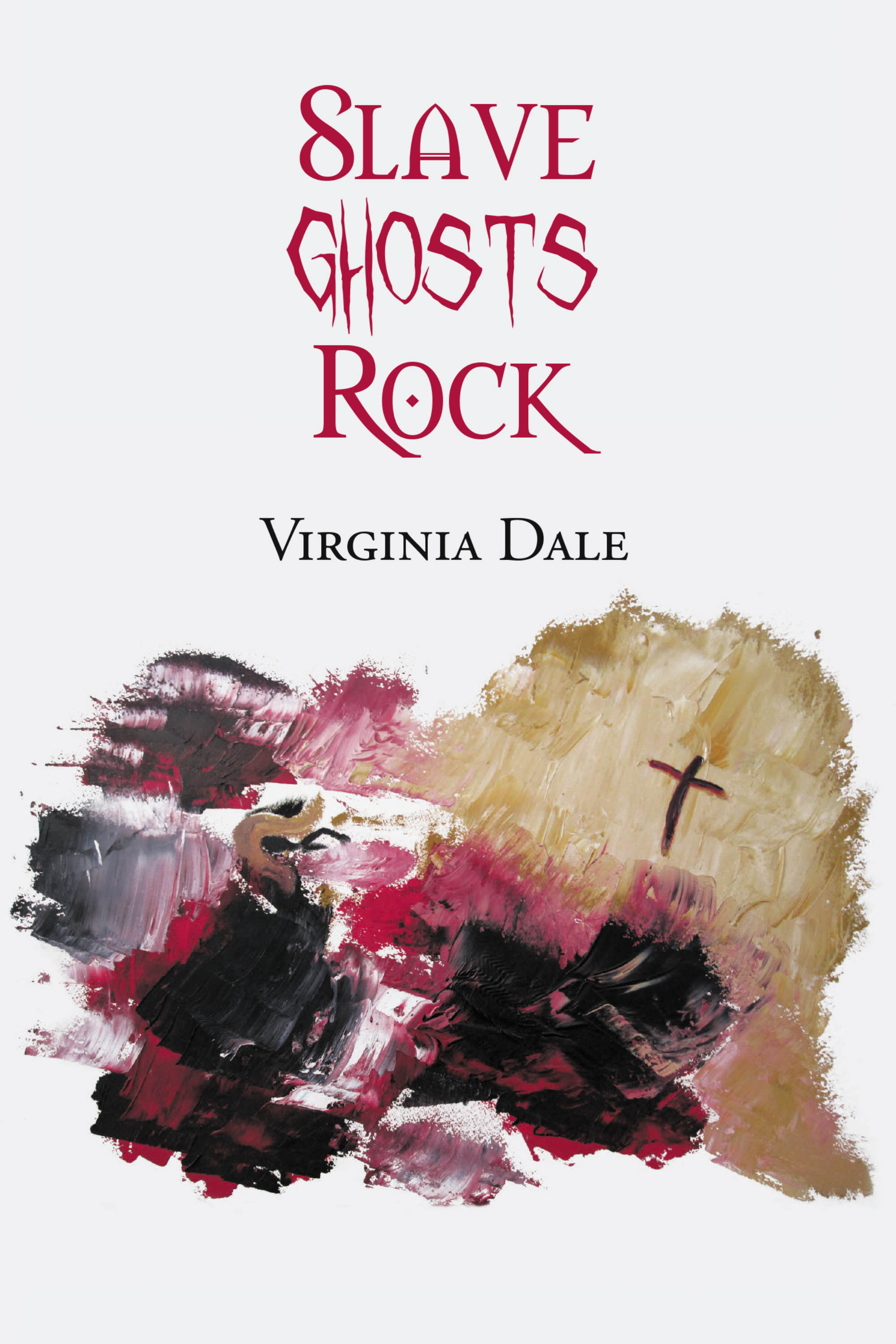 Author Virginia Dale’s New Book, "Slave Ghosts Rock," Plumbs the Depths of Human Depravity, Greed, Lust and Betrayal by Seemingly Beautiful People
