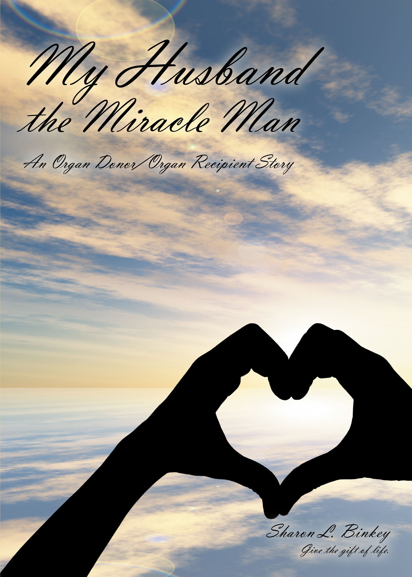Author Sharon L. Binkey’s New Book, "My Husband the Miracle Man: An Organ Donor/Organ Recipient Story," Follows a Tumultuous Medical Journey
