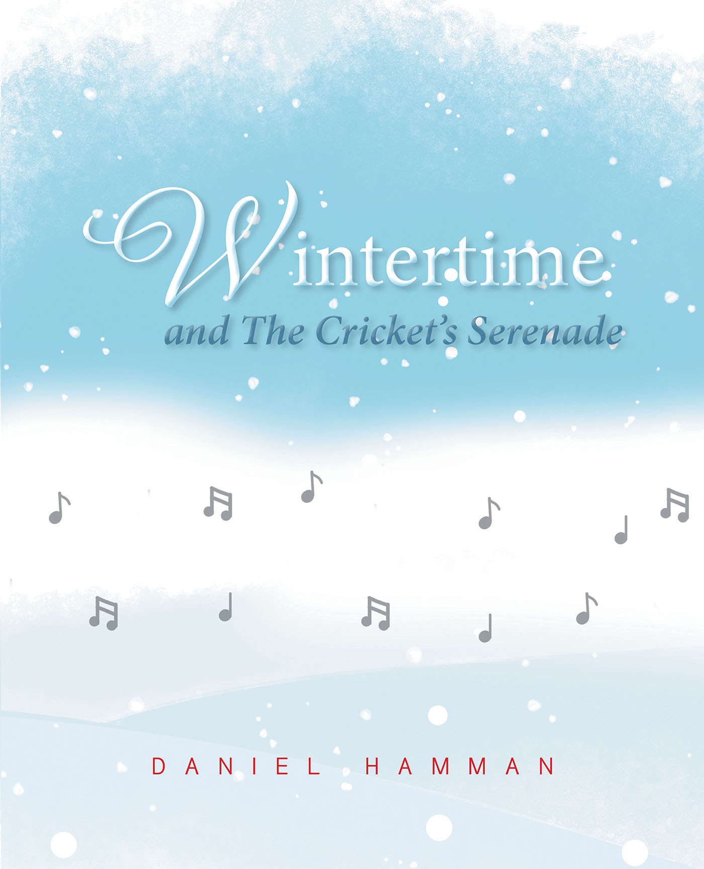Author Daniel Hamman’s New Book, “Wintertime and The Cricket’s Serenade,” Emphasizes the Value of the Relationship Between Grandparents and Grandchildren