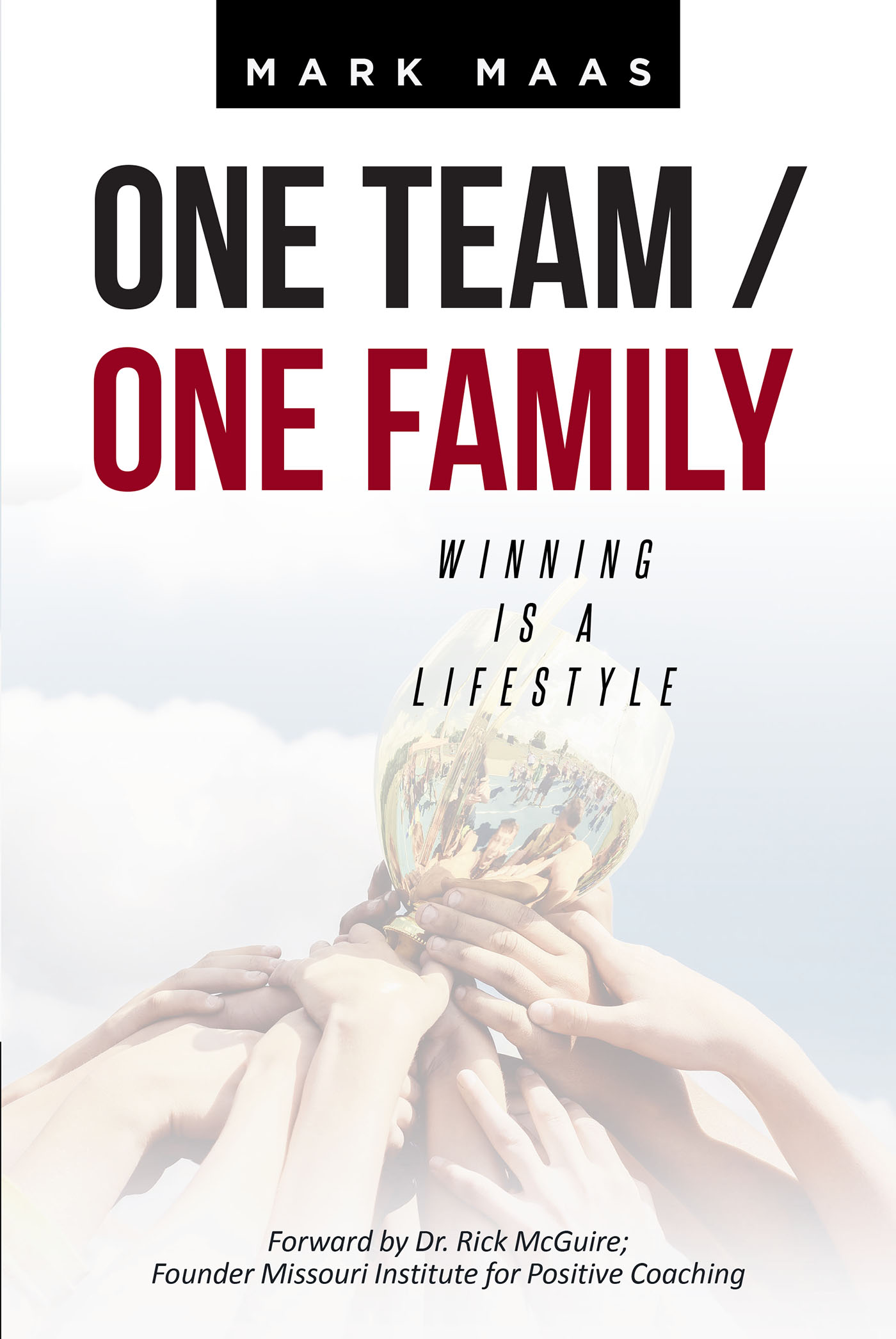 Author Mark Maas’s new book, “One Team / One Family: Winning Is a Lifestyle,” Explores the Winning Tactics Used in Athletics That Can be Applied to Every Facet of Life