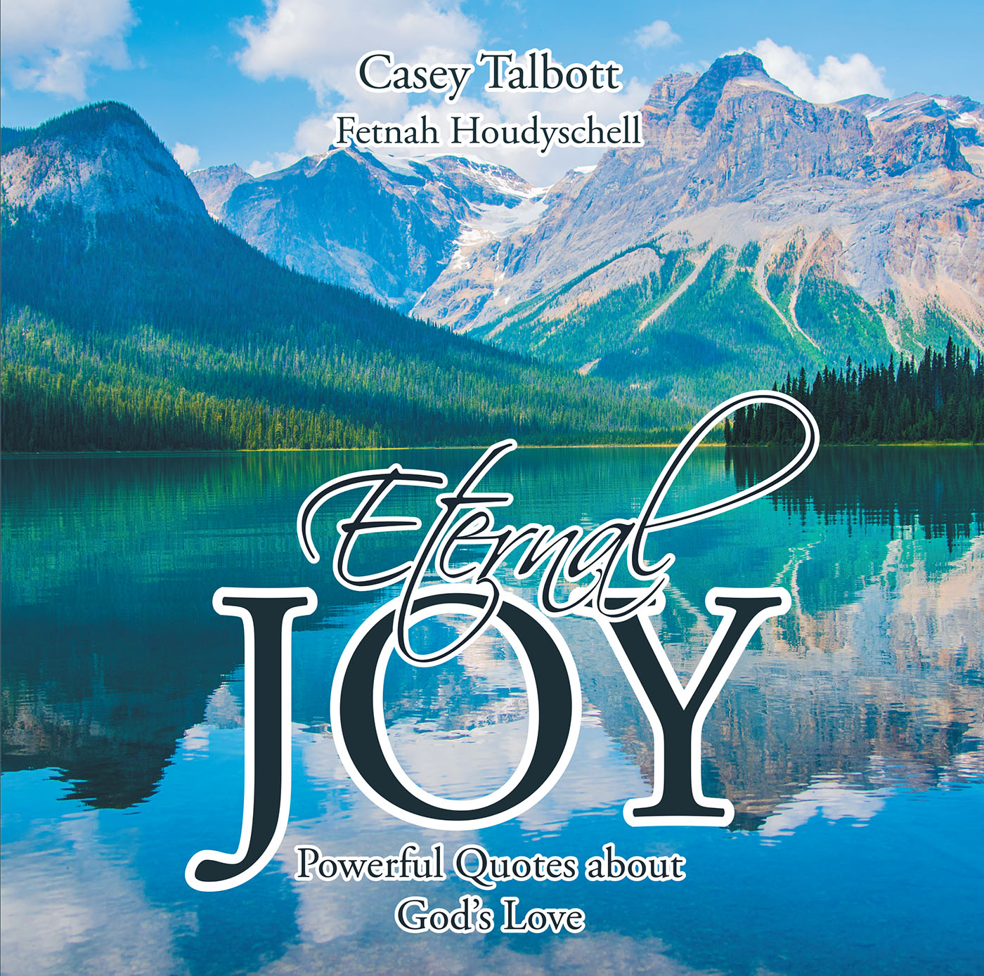 Authors Casey Talbott and Fetnah Houdyschell’s New Book, “Eternal Joy, Powerful Quotes about God's Love,” Explores What Living a Full Life in Christ's Image Can Provide