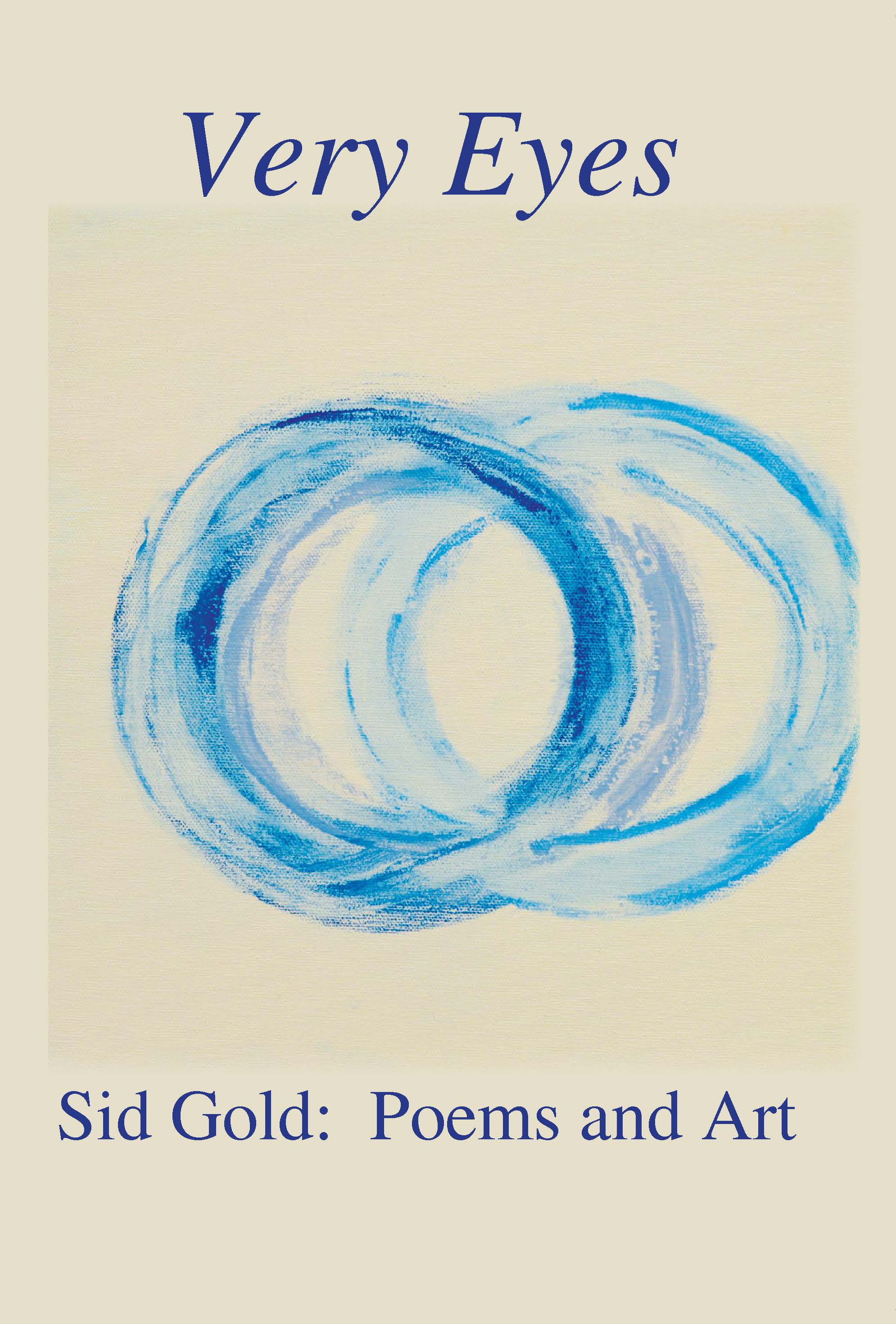 Sid Gold's "Very Eyes" Interlaces Lyric and Prose Poems with Abstract Paintings to Penetrate Humanity and Reflect on Our Times