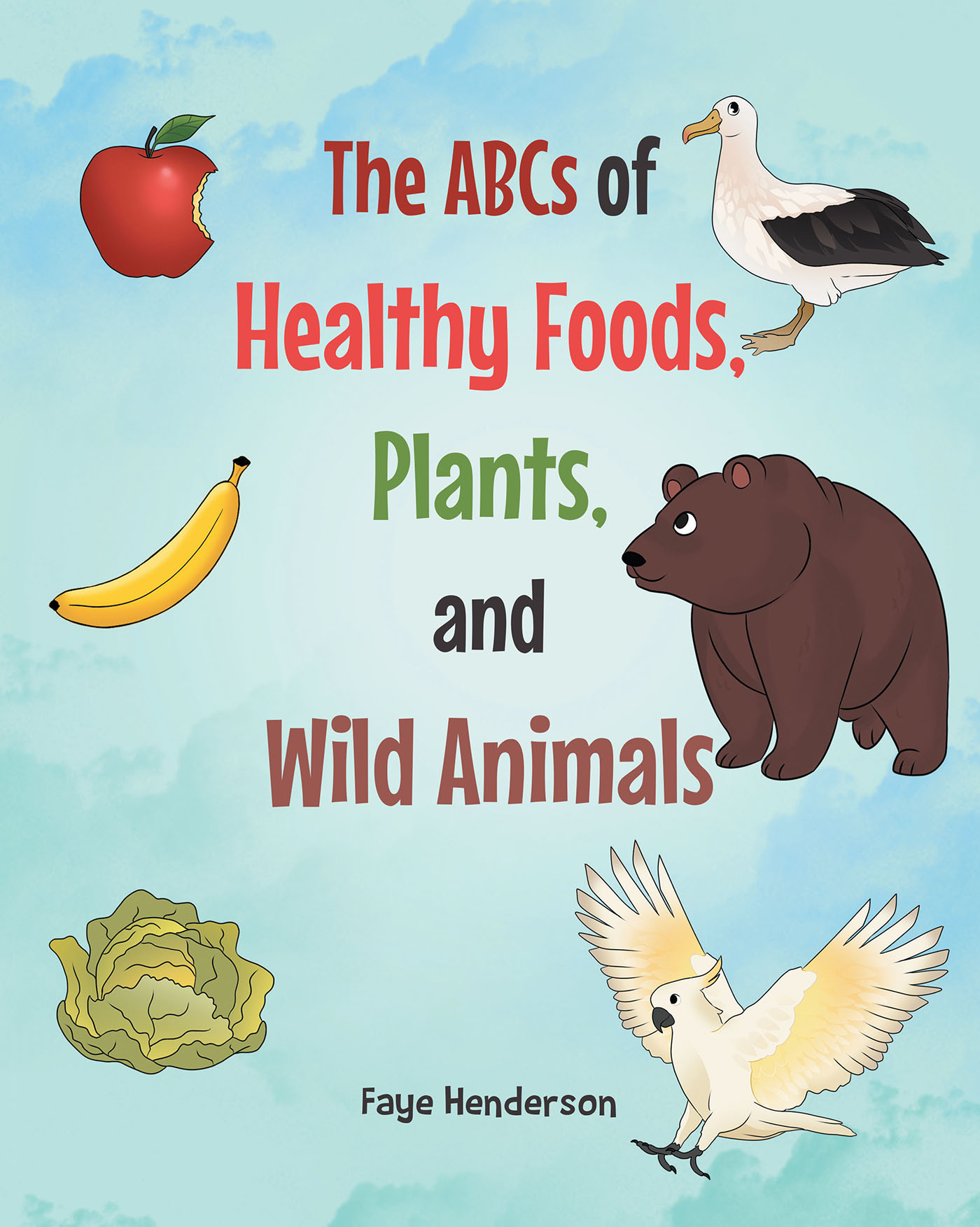 Faye Henderson’s Newly Released “The ABCs of Healthy Foods, Plants, and Wild Animals” is a Fun Resource for Learning Health and Science Facts