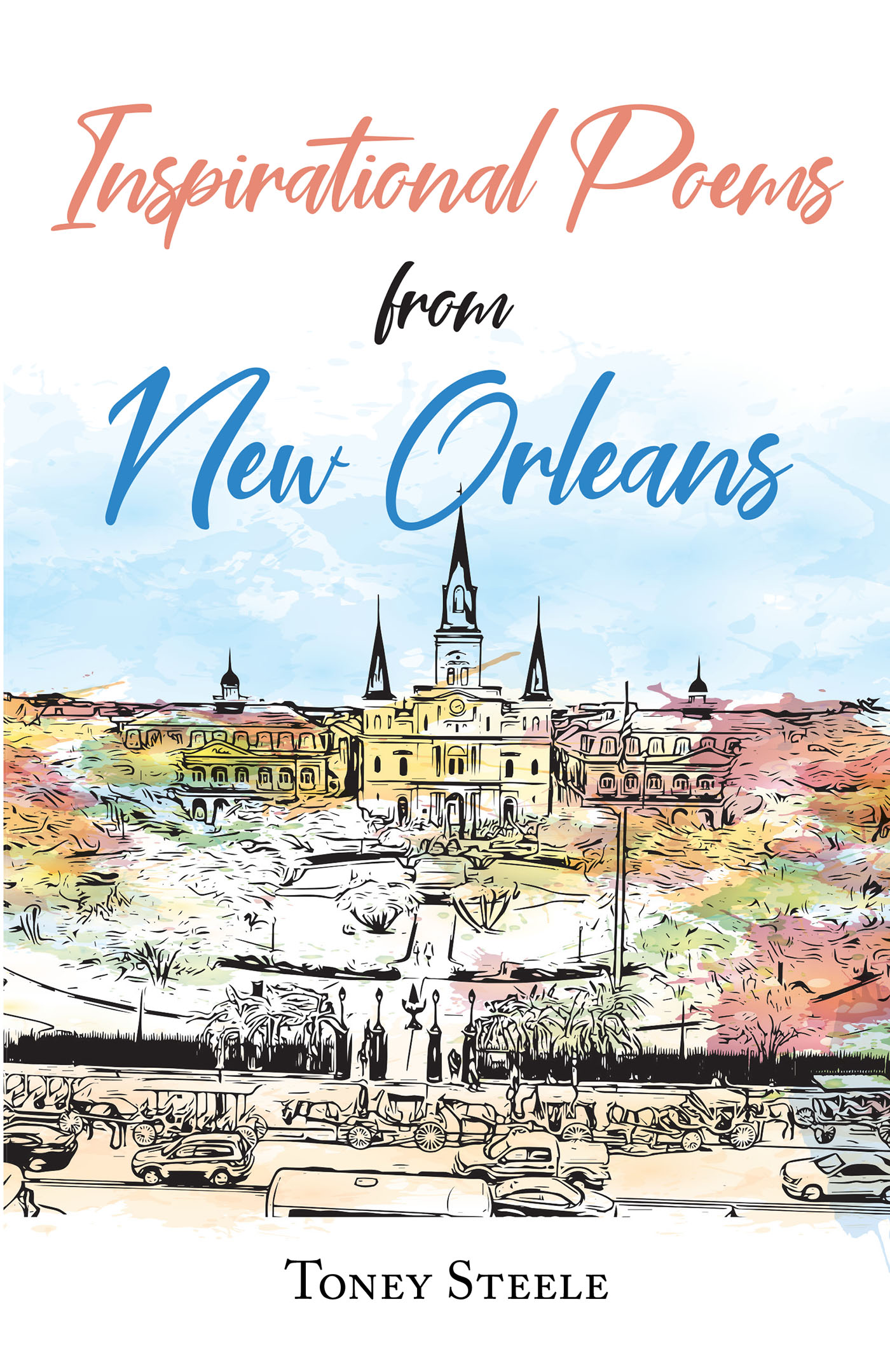 Toney Steele’s Newly Released "Inspirational Poems from New Orleans" is an Enjoyable and Thoughtful Collection of Poetry
