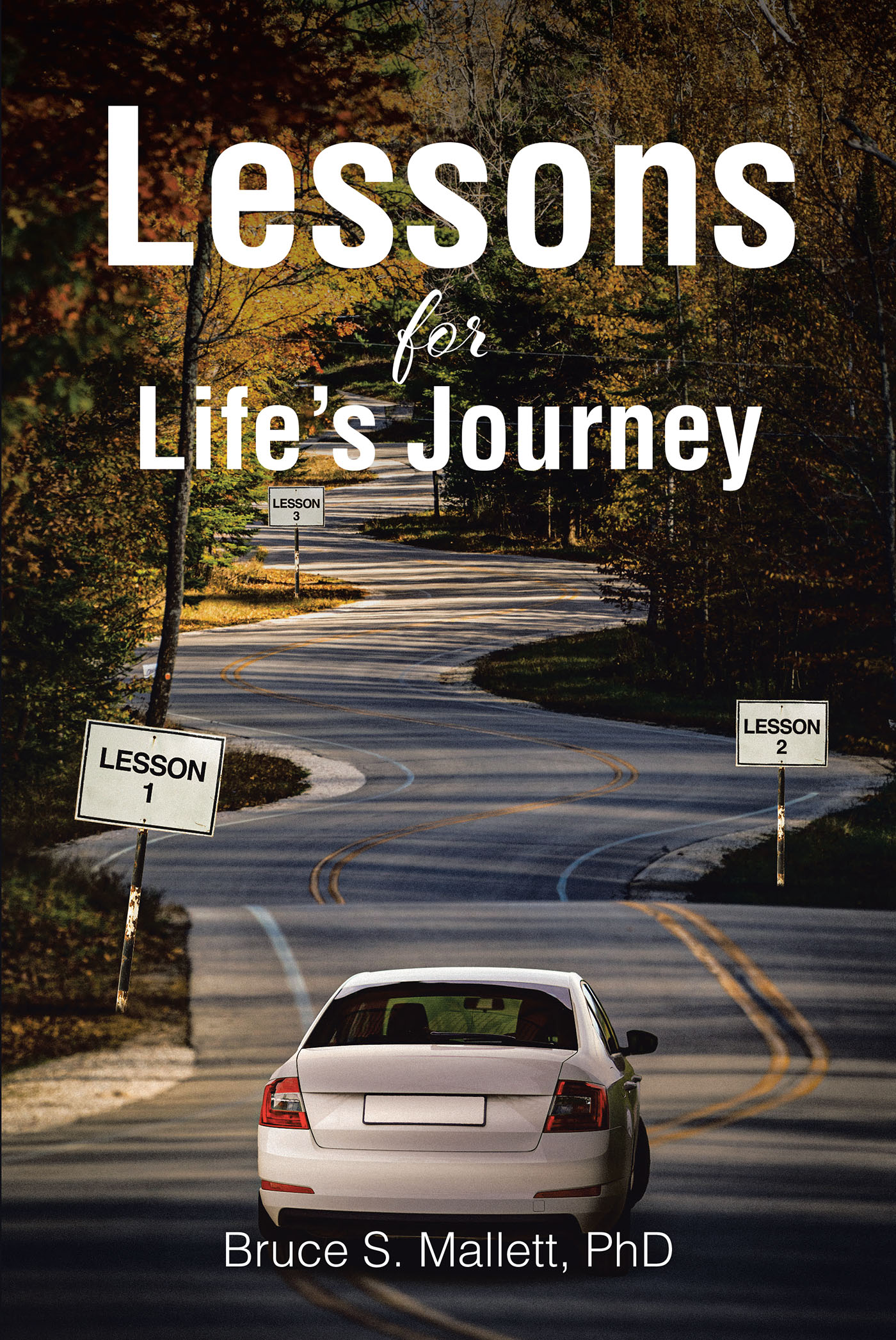 Bruce S. Mallett, PhD’s Newly Released “Lessons for Life’s Journey” Provides Insightful Guidance for Anyone in the Role of Nurturing Others to Reach Their Potential