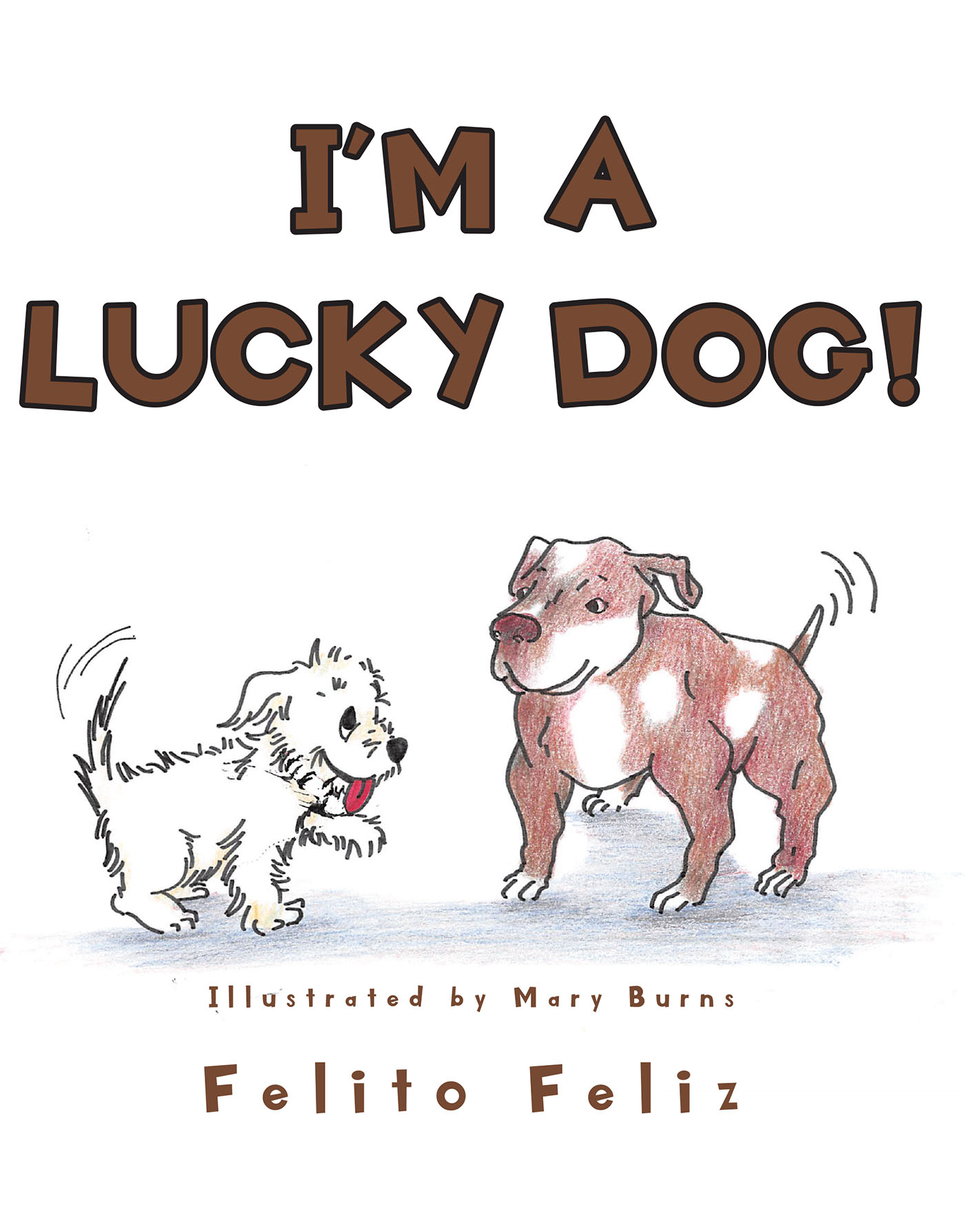 Felito Feliz’s Newly Released “I’M A LUCKY DOG!” is an Educational Story of the Ins and Outs of Caring for a Dog and Animal Rescue