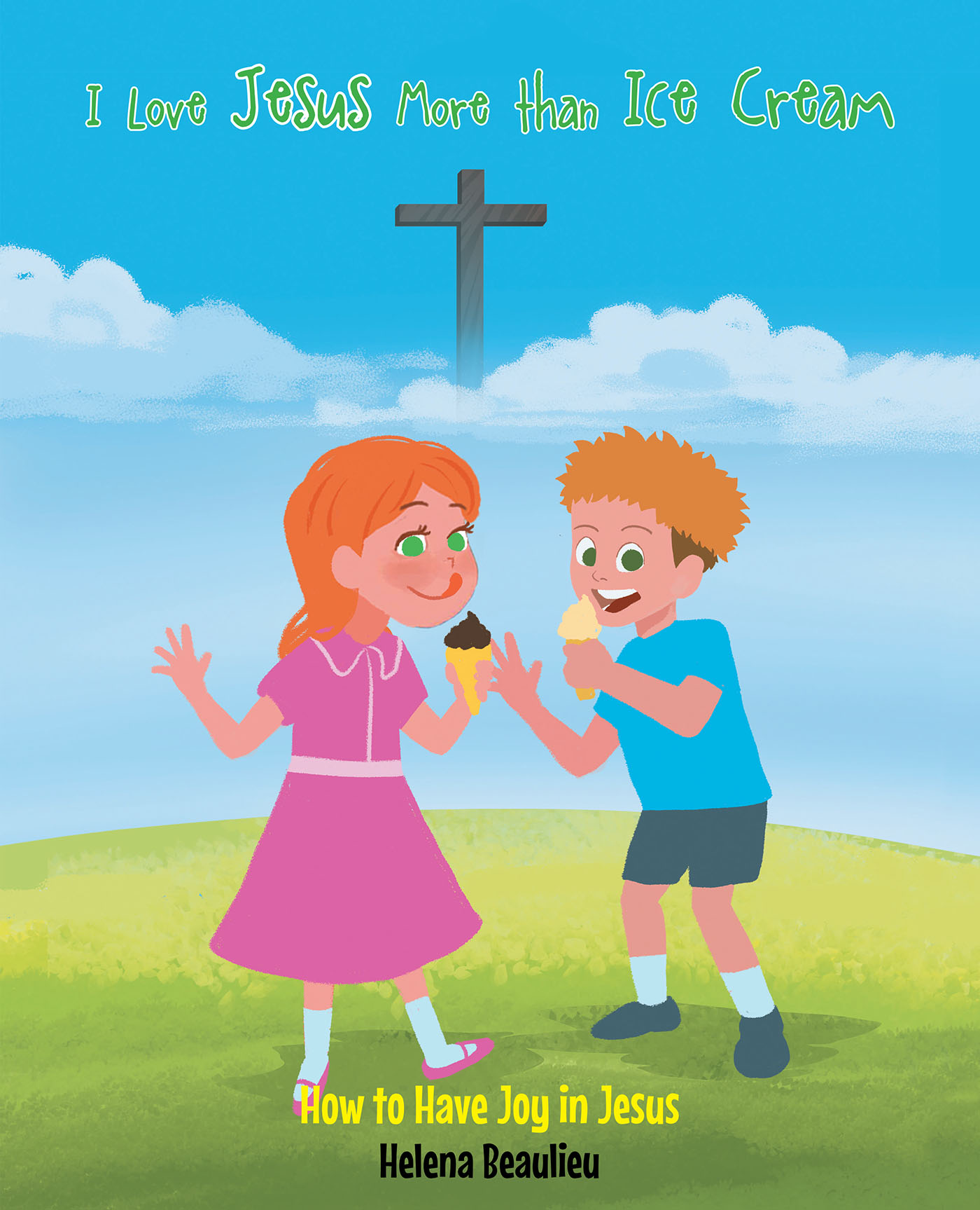 Helena Beaulieu’s Newly Released "I Love Jesus More Than Ice Cream: How to Have Joy in Jesus" is a Charming Celebration of God’s Gifts to Us All