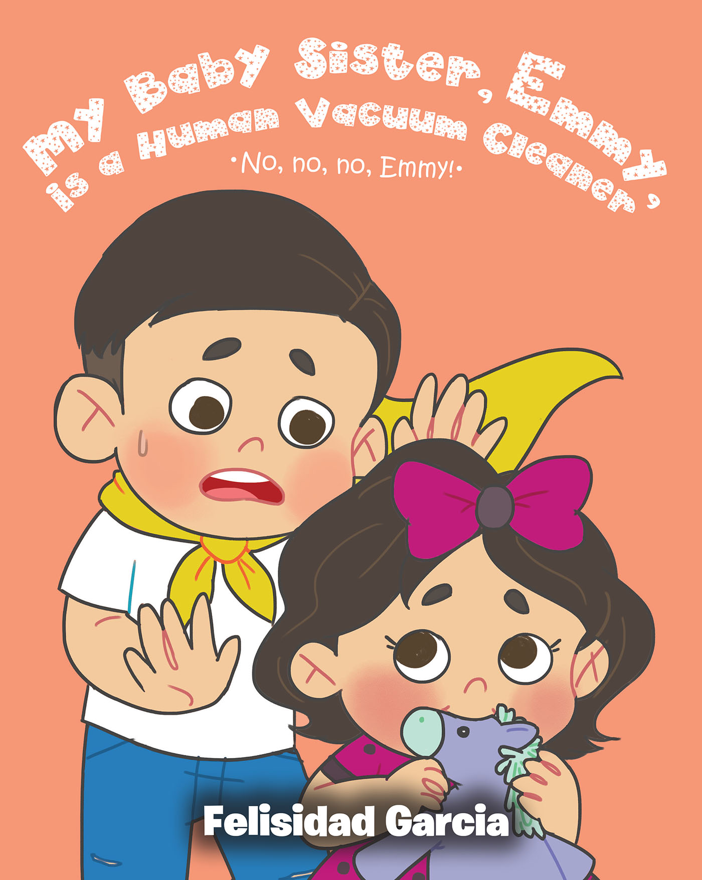Felisidad Garcia’s Newly Released "My Baby Sister, Emmy, Is a Human Vacuum Cleaner" is a Teaching Narrative That Offers Advice on Keep Little One’s Safe