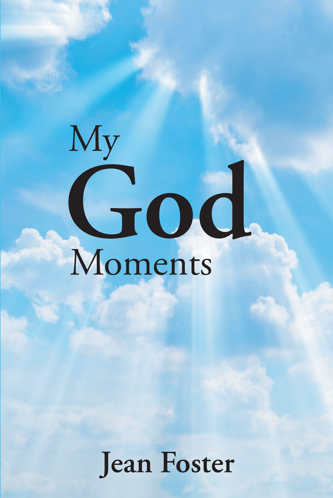 Jean Foster’s Newly Released "My God Moments" is a Poignant Reflection on Life’s Ups and Downs