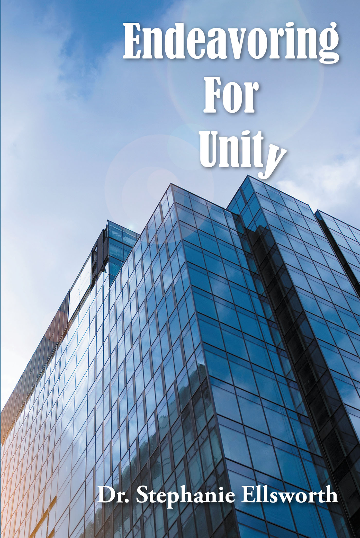 Dr. Stephanie Ellsworth’s Newly Released "Endeavoring For Unity" is an Empowering Message of the Power of Working as One